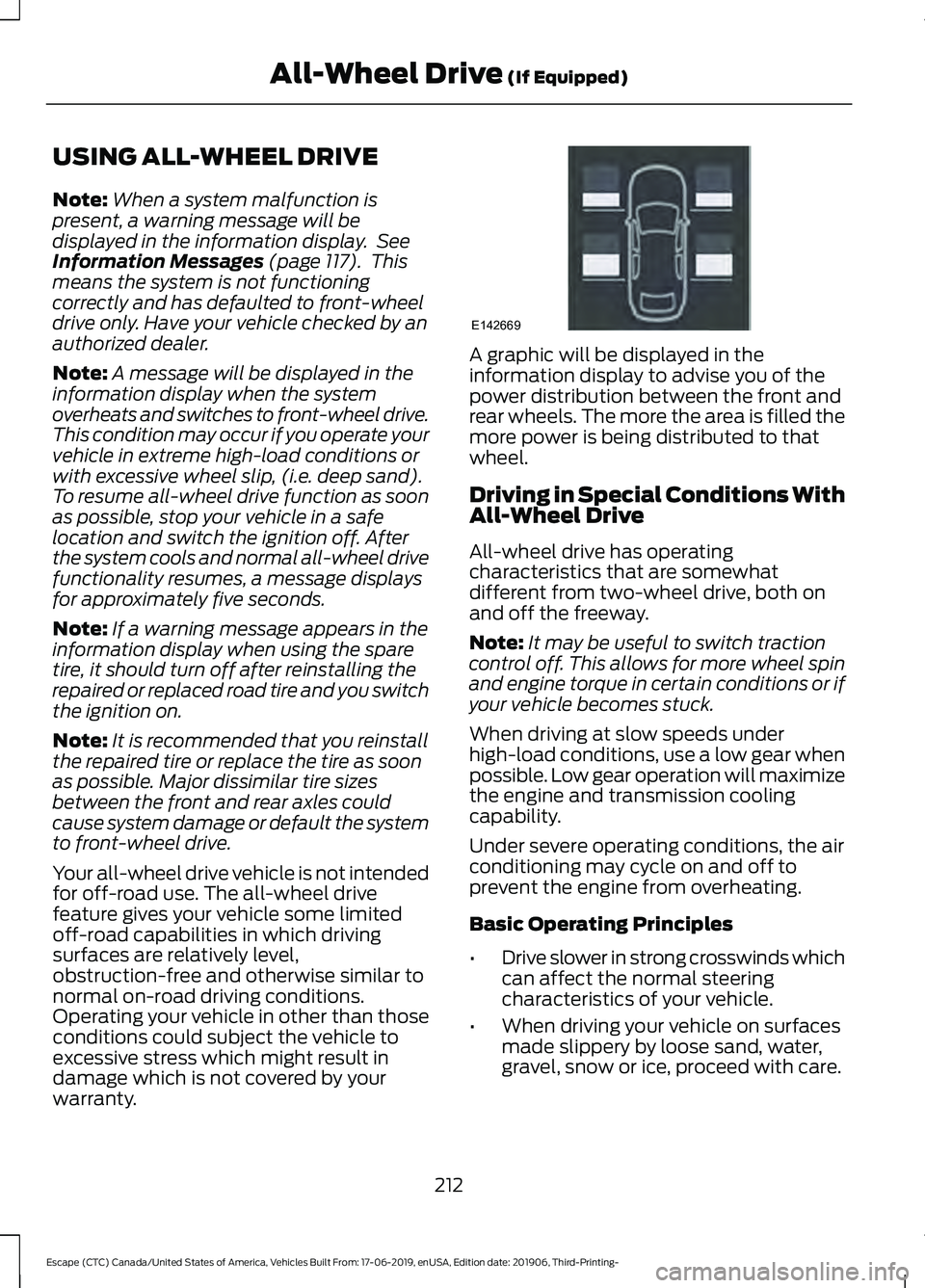 FORD ESCAPE 2020  Owners Manual USING ALL-WHEEL DRIVE
Note:
When a system malfunction is
present, a warning message will be
displayed in the information display.  See
Information Messages (page 117).  This
means the system is not fu