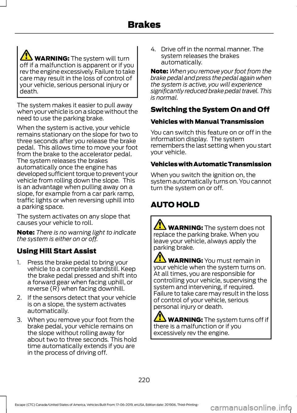 FORD ESCAPE 2020 Owners Manual WARNING: The system will turn
off if a malfunction is apparent or if you
rev the engine excessively. Failure to take
care may result in the loss of control of
your vehicle, serious personal injury or
FORD ESCAPE 2020 Owners Manual WARNING: The system will turn
off if a malfunction is apparent or if you
rev the engine excessively. Failure to take
care may result in the loss of control of
your vehicle, serious personal injury or