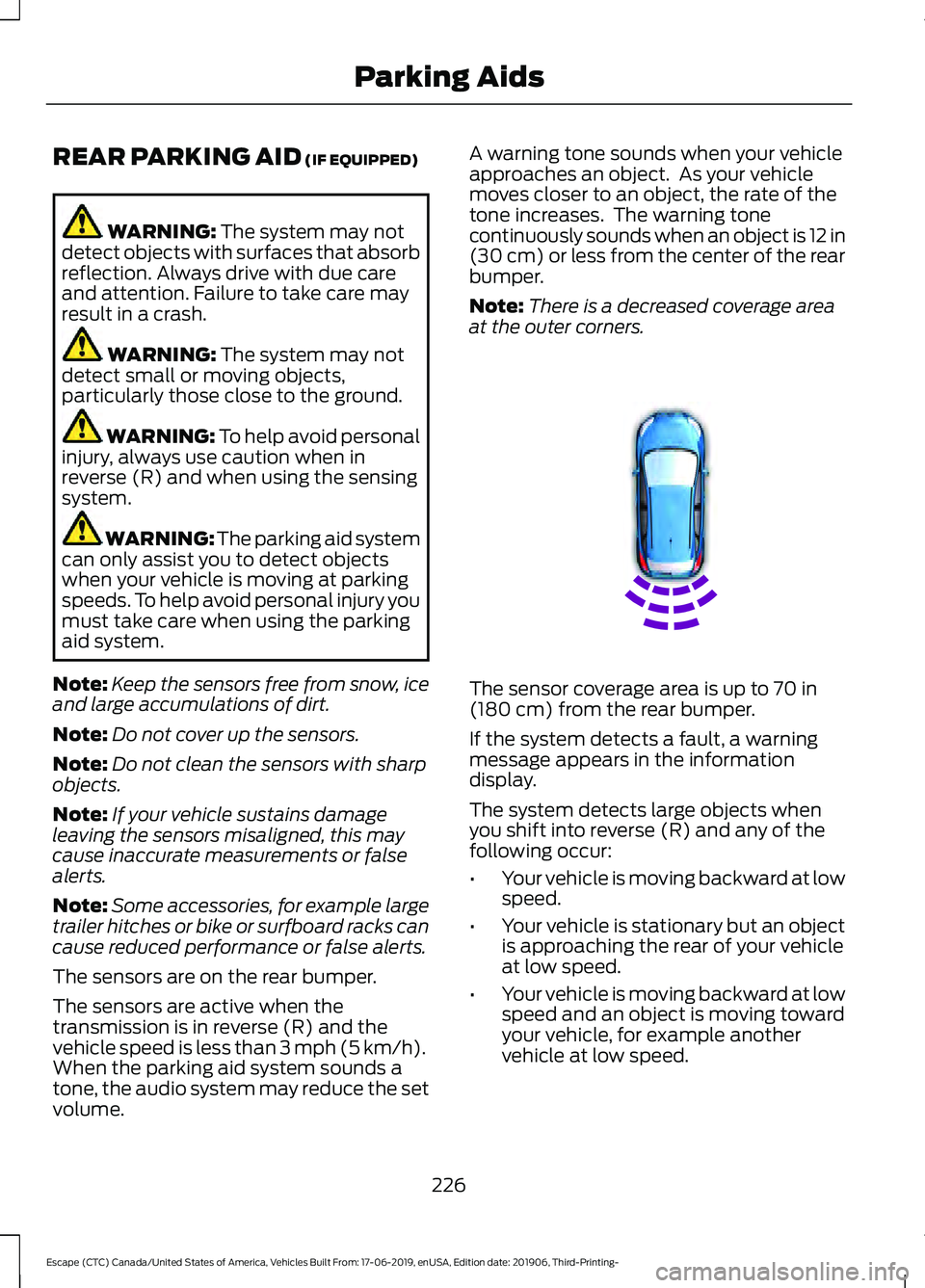 FORD ESCAPE 2020 Owners Manual REAR PARKING AID (IF EQUIPPED)
WARNING:
The system may not
detect objects with surfaces that absorb
reflection. Always drive with due care
and attention. Failure to take care may
result in a crash. W FORD ESCAPE 2020 Owners Manual REAR PARKING AID (IF EQUIPPED)
WARNING:
The system may not
detect objects with surfaces that absorb
reflection. Always drive with due care
and attention. Failure to take care may
result in a crash. W