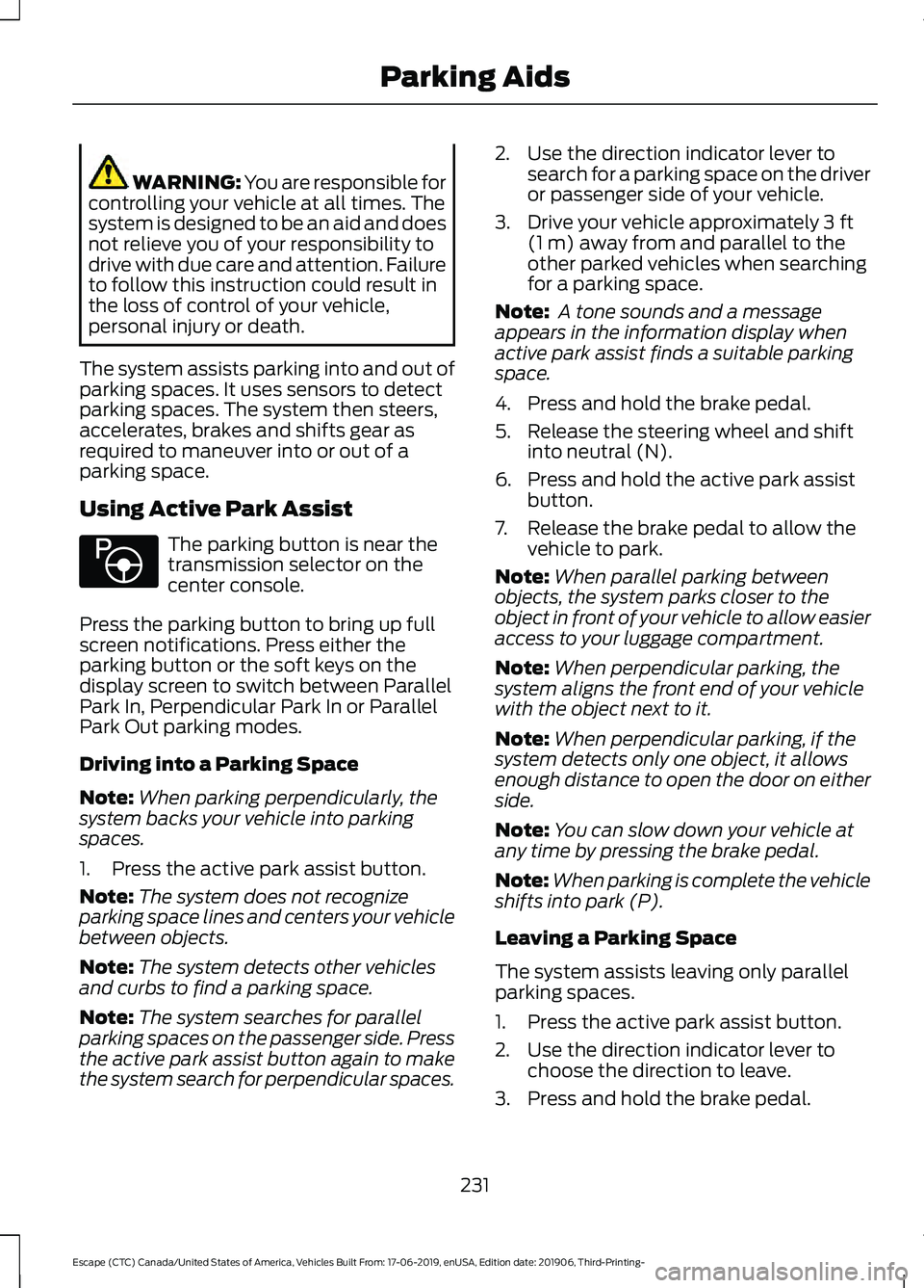 FORD ESCAPE 2020 Owners Guide WARNING: You are responsible for
controlling your vehicle at all times. The
system is designed to be an aid and does
not relieve you of your responsibility to
drive with due care and attention. Failur FORD ESCAPE 2020 Owners Guide WARNING: You are responsible for
controlling your vehicle at all times. The
system is designed to be an aid and does
not relieve you of your responsibility to
drive with due care and attention. Failur