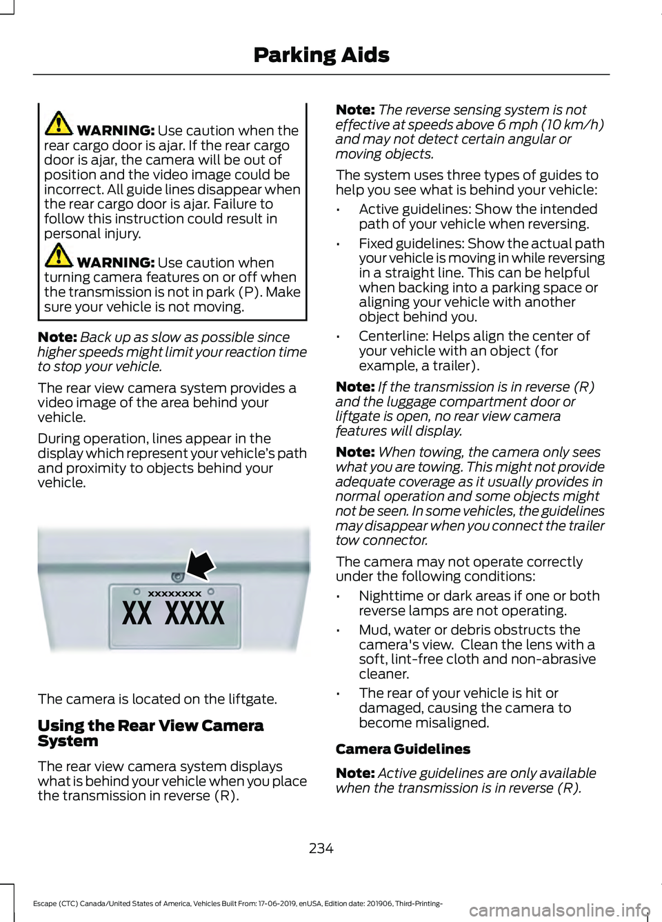 FORD ESCAPE 2020  Owners Manual WARNING: Use caution when the
rear cargo door is ajar. If the rear cargo
door is ajar, the camera will be out of
position and the video image could be
incorrect. All guide lines disappear when
the rea