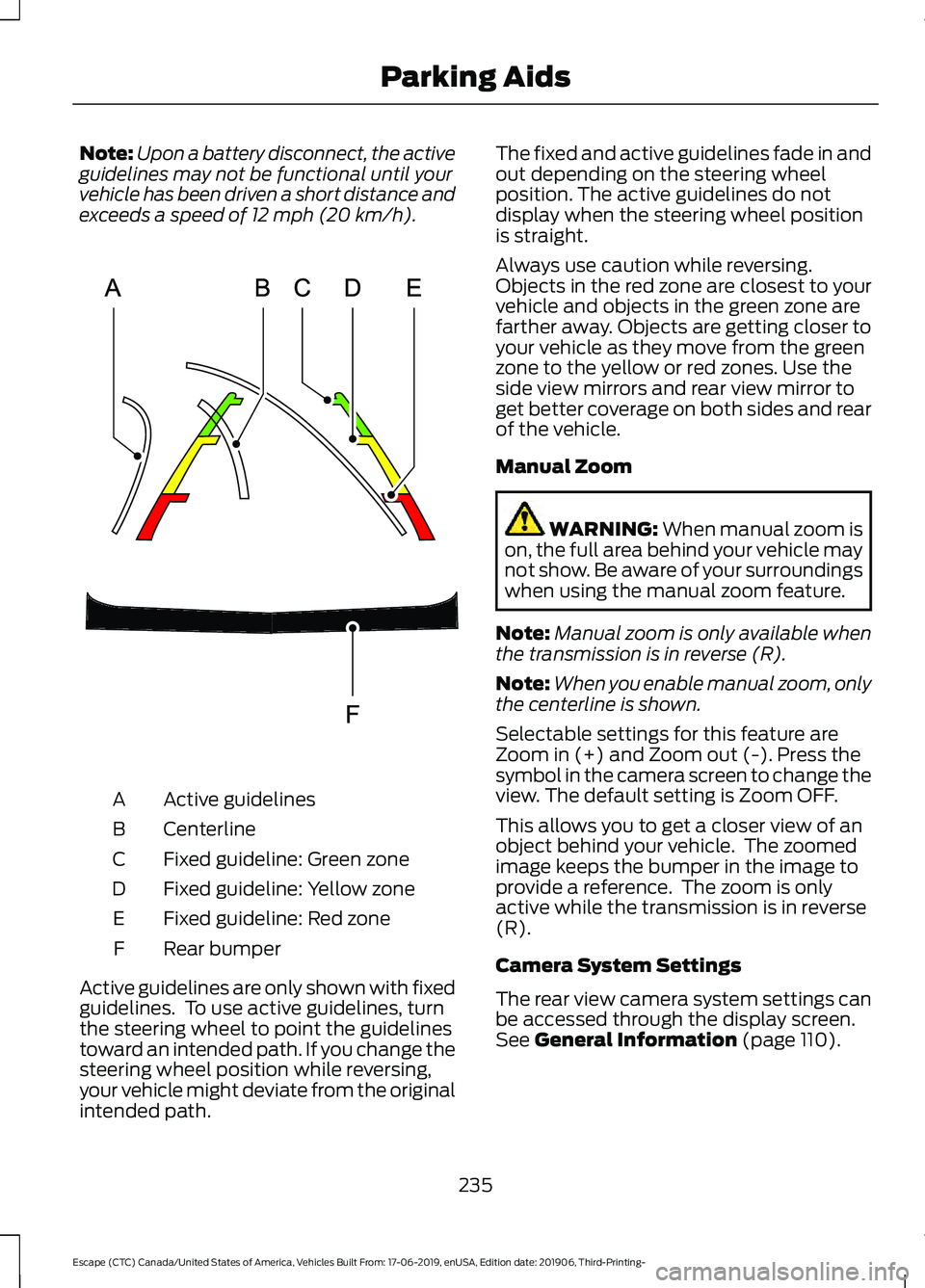 FORD ESCAPE 2020  Owners Manual Note:
Upon a battery disconnect, the active
guidelines may not be functional until your
vehicle has been driven a short distance and
exceeds a speed of 12 mph (20 km/h). Active guidelines
A
Centerline