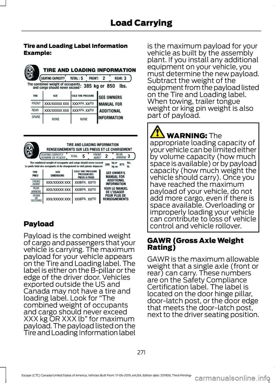 FORD ESCAPE 2020 Owners Manual Tire and Loading Label Information
Example:
Payload
Payload is the combined weight
of cargo and passengers that your
vehicle is carrying. The maximum
payload for your vehicle appears
on the Tire and L FORD ESCAPE 2020 Owners Manual Tire and Loading Label Information
Example:
Payload
Payload is the combined weight
of cargo and passengers that your
vehicle is carrying. The maximum
payload for your vehicle appears
on the Tire and L