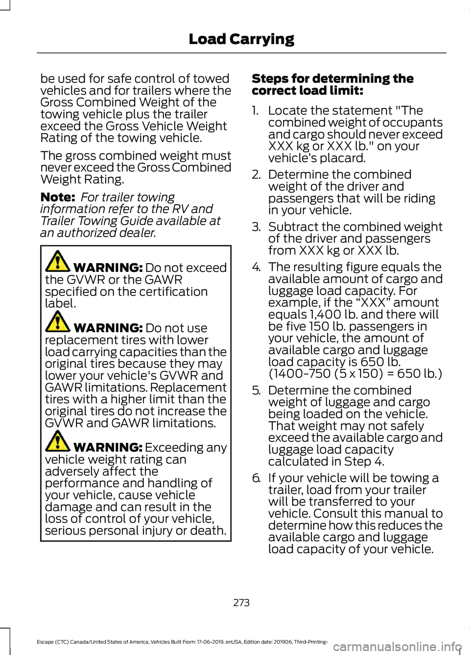 FORD ESCAPE 2020 Owners Manual be used for safe control of towed
vehicles and for trailers where the
Gross Combined Weight of the
towing vehicle plus the trailer
exceed the Gross Vehicle Weight
Rating of the towing vehicle.
The gro FORD ESCAPE 2020 Owners Manual be used for safe control of towed
vehicles and for trailers where the
Gross Combined Weight of the
towing vehicle plus the trailer
exceed the Gross Vehicle Weight
Rating of the towing vehicle.
The gro