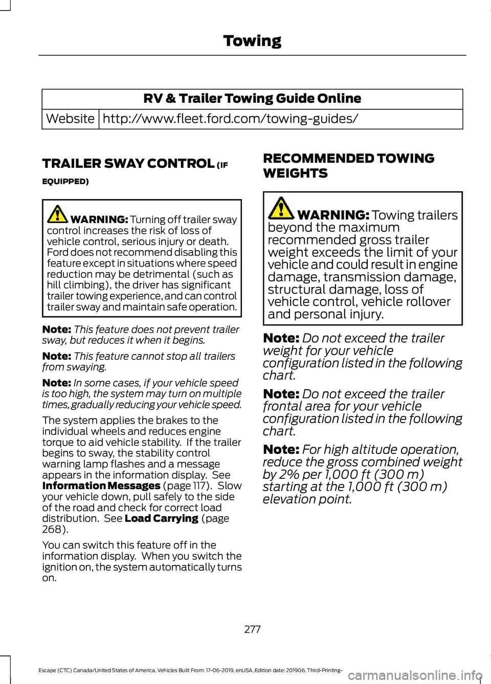 FORD ESCAPE 2020 Owners Manual RV & Trailer Towing Guide Online
http://www.fleet.ford.com/towing-guides/
Website
TRAILER SWAY CONTROL (IF
EQUIPPED) WARNING: Turning off trailer sway
control increases the risk of loss of
vehicle con FORD ESCAPE 2020 Owners Manual RV & Trailer Towing Guide Online
http://www.fleet.ford.com/towing-guides/
Website
TRAILER SWAY CONTROL (IF
EQUIPPED) WARNING: Turning off trailer sway
control increases the risk of loss of
vehicle con