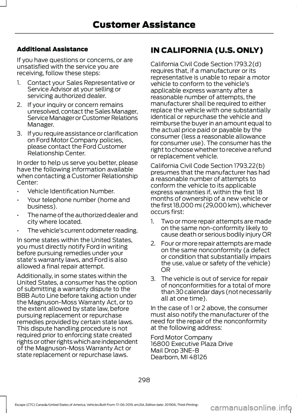 FORD ESCAPE 2020  Owners Manual Additional Assistance
If you have questions or concerns, or are
unsatisfied with the service you are
receiving, follow these steps:
1. Contact your Sales Representative or
Service Advisor at your sell