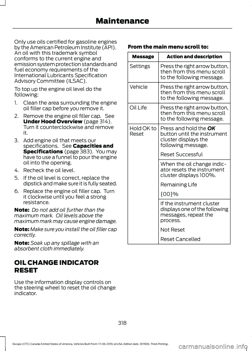 FORD ESCAPE 2020 Owners Manual Only use oils certified for gasoline engines
by the American Petroleum Institute (API).
An oil with this trademark symbol
conforms to the current engine and
emission system protection standards and
fu FORD ESCAPE 2020 Owners Manual Only use oils certified for gasoline engines
by the American Petroleum Institute (API).
An oil with this trademark symbol
conforms to the current engine and
emission system protection standards and
fu