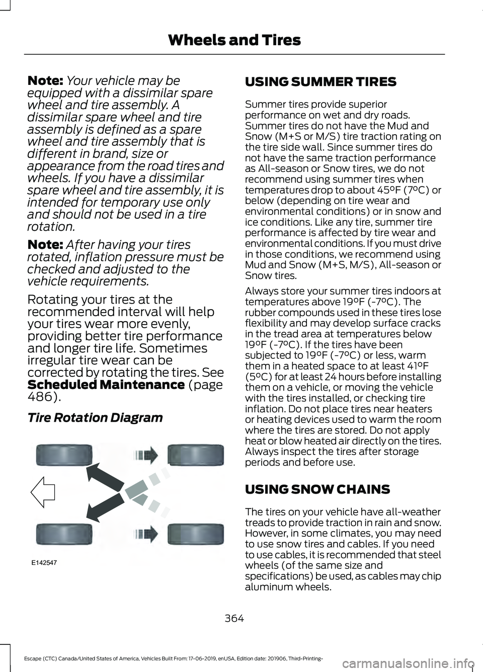 FORD ESCAPE 2020  Owners Manual Note:
Your vehicle may be
equipped with a dissimilar spare
wheel and tire assembly. A
dissimilar spare wheel and tire
assembly is defined as a spare
wheel and tire assembly that is
different in brand,