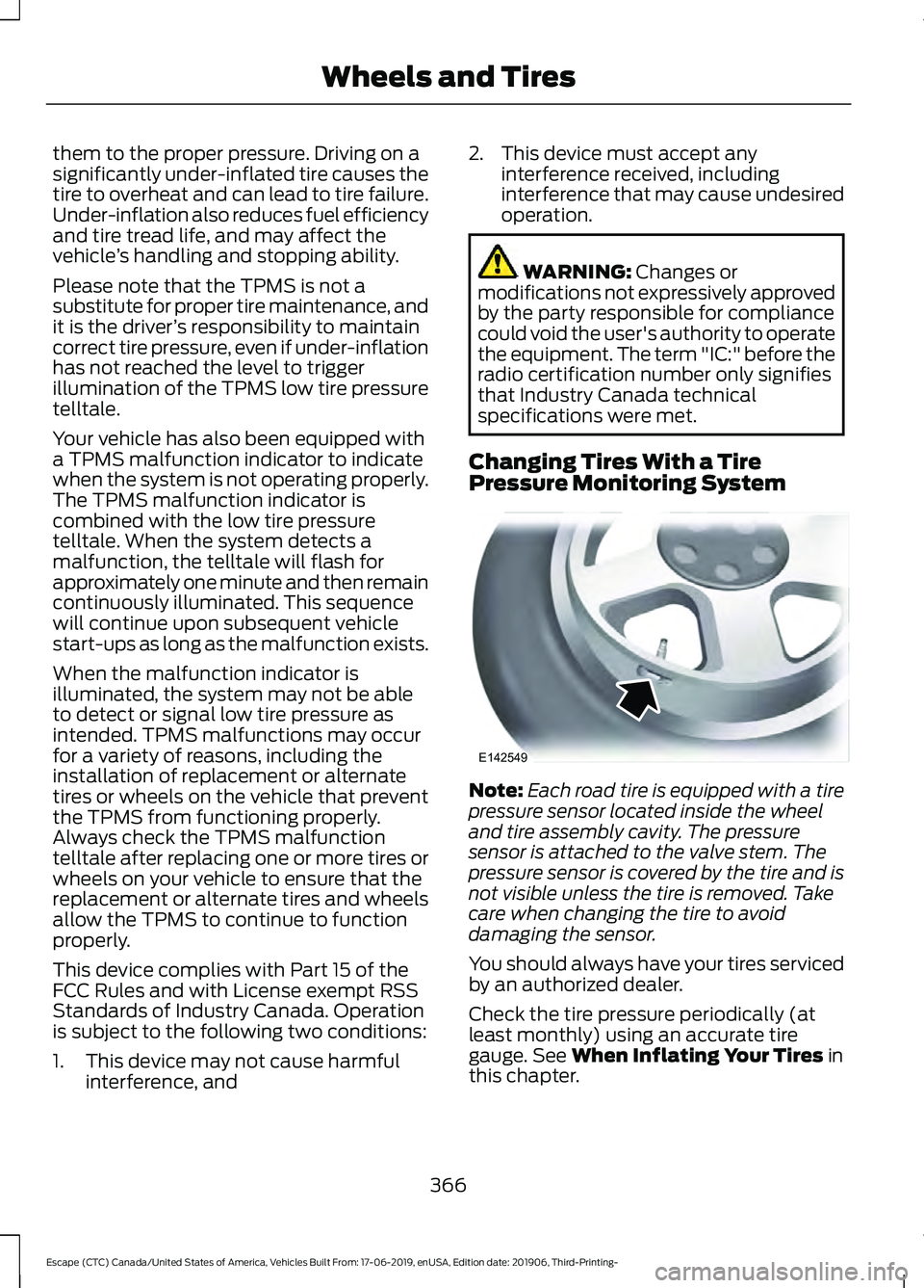 FORD ESCAPE 2020 Owners Manual them to the proper pressure. Driving on a
significantly under-inflated tire causes the
tire to overheat and can lead to tire failure.
Under-inflation also reduces fuel efficiency
and tire tread life, FORD ESCAPE 2020 Owners Manual them to the proper pressure. Driving on a
significantly under-inflated tire causes the
tire to overheat and can lead to tire failure.
Under-inflation also reduces fuel efficiency
and tire tread life,