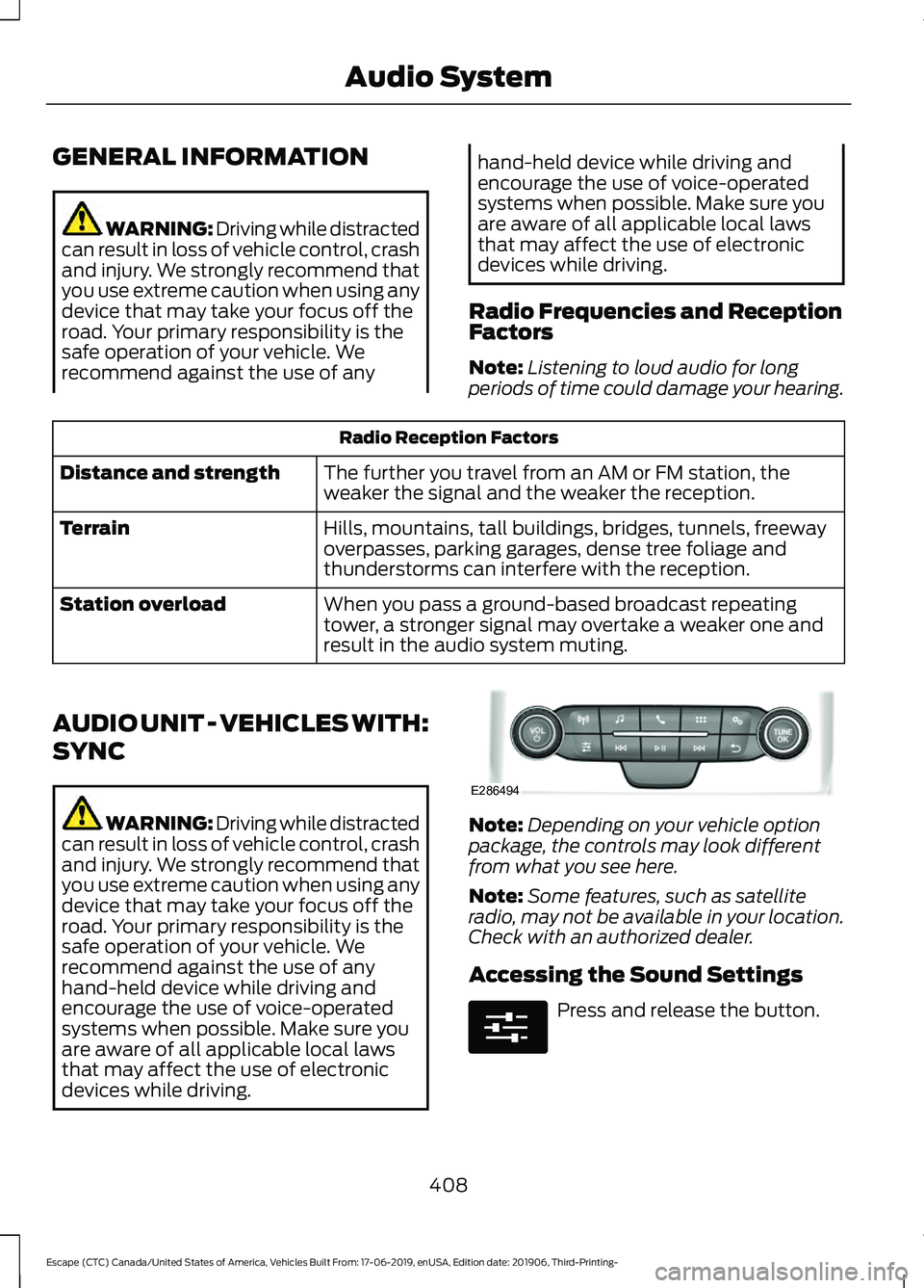 FORD ESCAPE 2020  Owners Manual GENERAL INFORMATION
WARNING: Driving while distracted
can result in loss of vehicle control, crash
and injury. We strongly recommend that
you use extreme caution when using any
device that may take yo