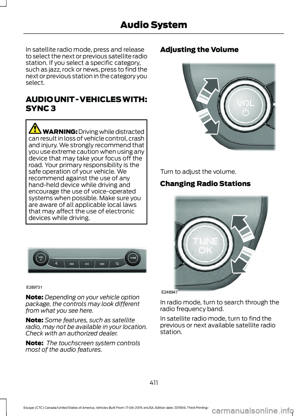 FORD ESCAPE 2020  Owners Manual In satellite radio mode, press and release
to select the next or previous satellite radio
station. If you select a specific category,
such as jazz, rock or news, press to find the
next or previous sta