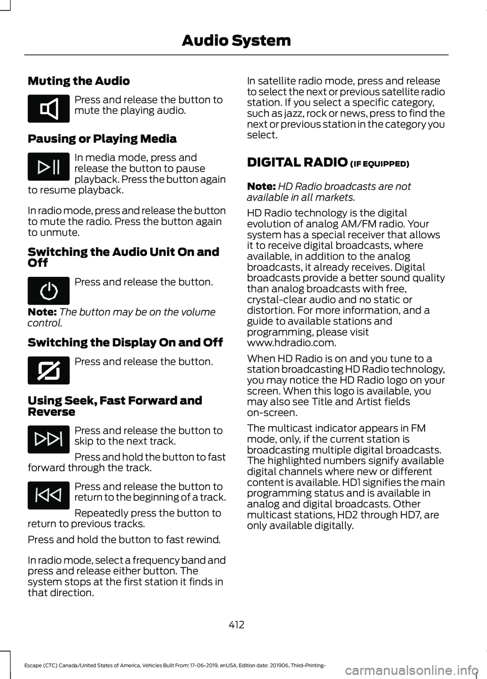 FORD ESCAPE 2020  Owners Manual Muting the Audio
Press and release the button to
mute the playing audio.
Pausing or Playing Media In media mode, press and
release the button to pause
playback. Press the button again
to resume playba