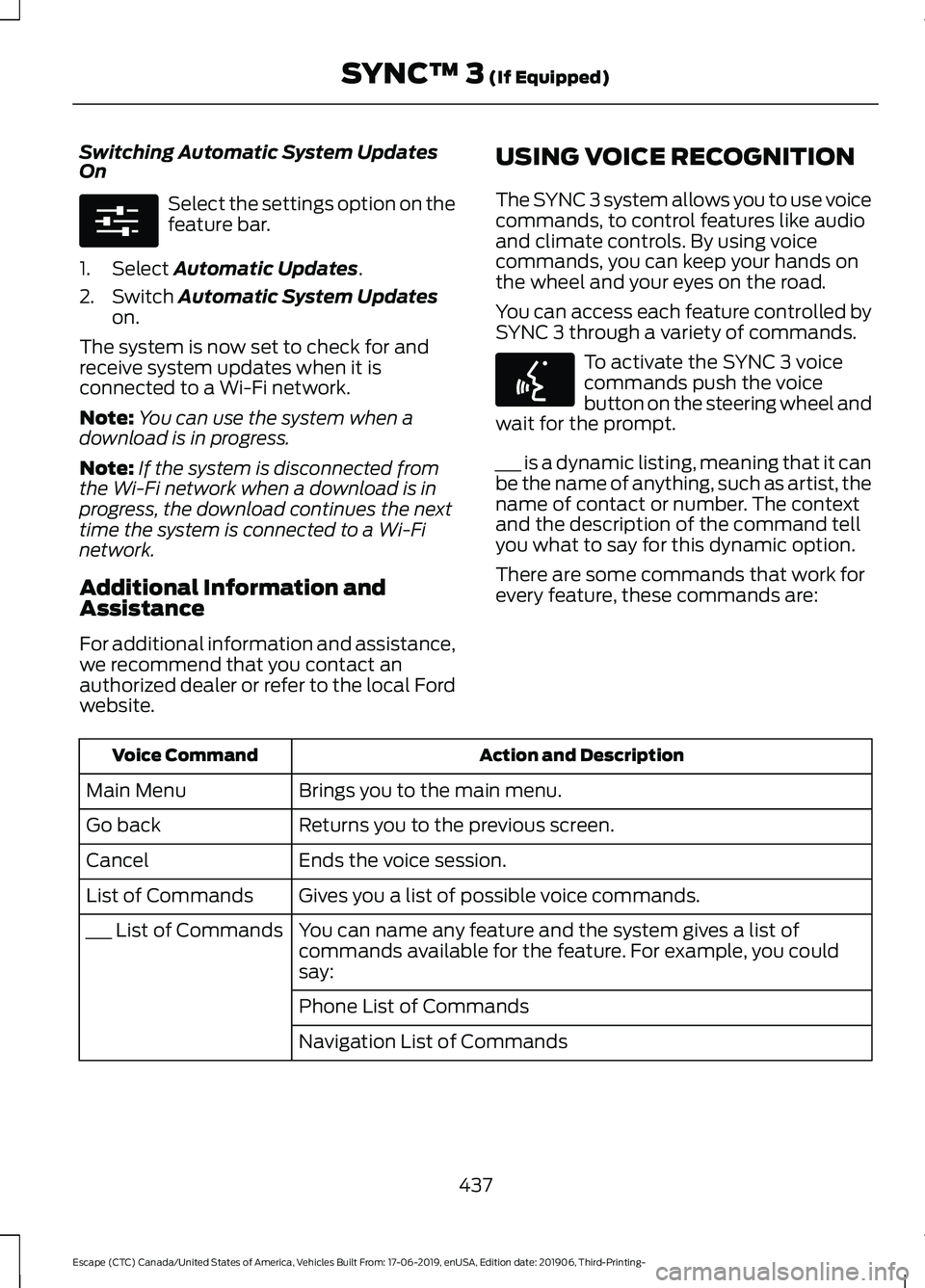 FORD ESCAPE 2020  Owners Manual Switching Automatic System Updates
On
Select the settings option on the
feature bar.
1. Select Automatic Updates.
2. Switch 
Automatic System Updates
on.
The system is now set to check for and
receive