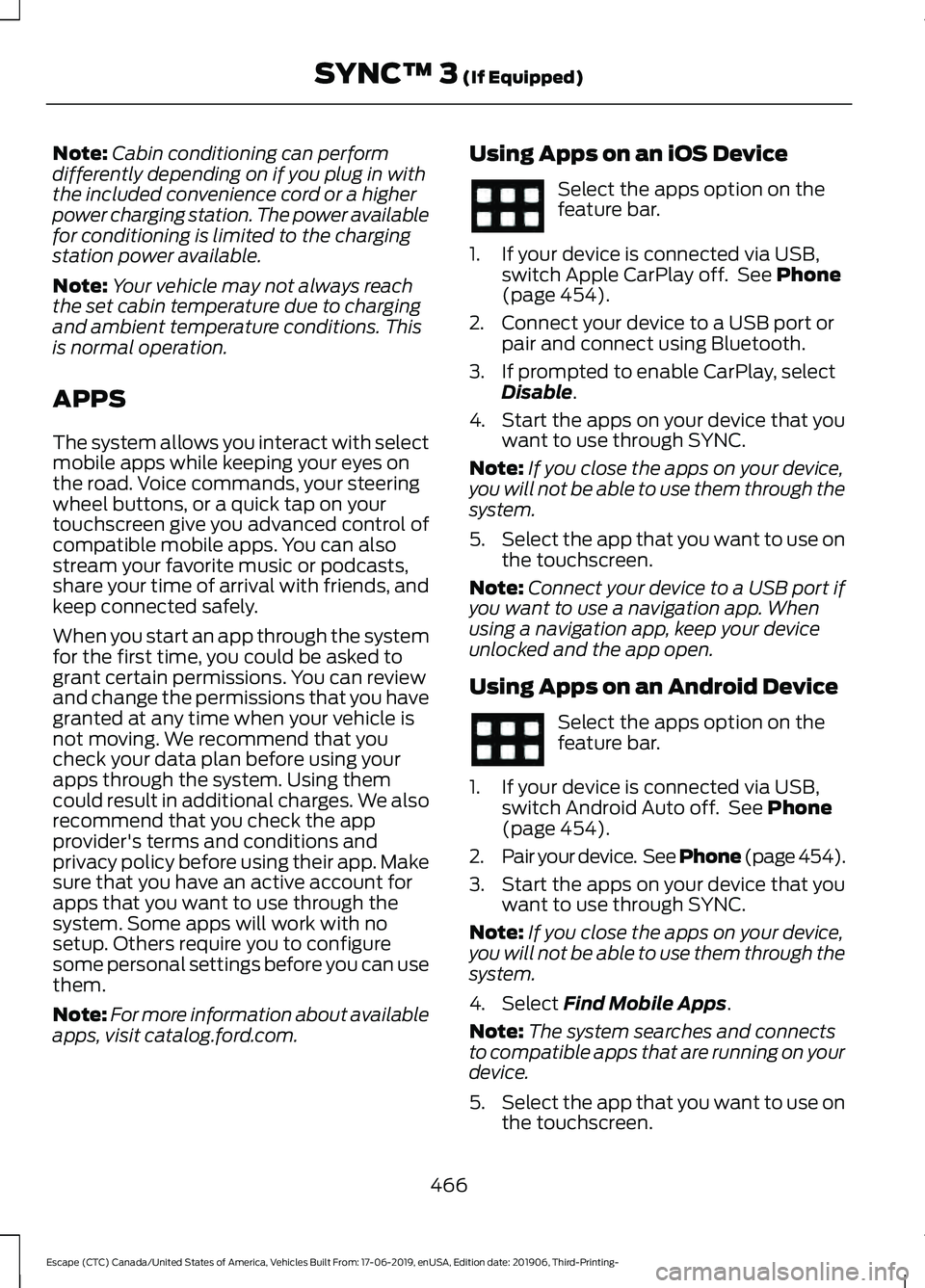 FORD ESCAPE 2020 User Guide Note:
Cabin conditioning can perform
differently depending on if you plug in with
the included convenience cord or a higher
power charging station. The power available
for conditioning is limited to t FORD ESCAPE 2020 User Guide Note:
Cabin conditioning can perform
differently depending on if you plug in with
the included convenience cord or a higher
power charging station. The power available
for conditioning is limited to t