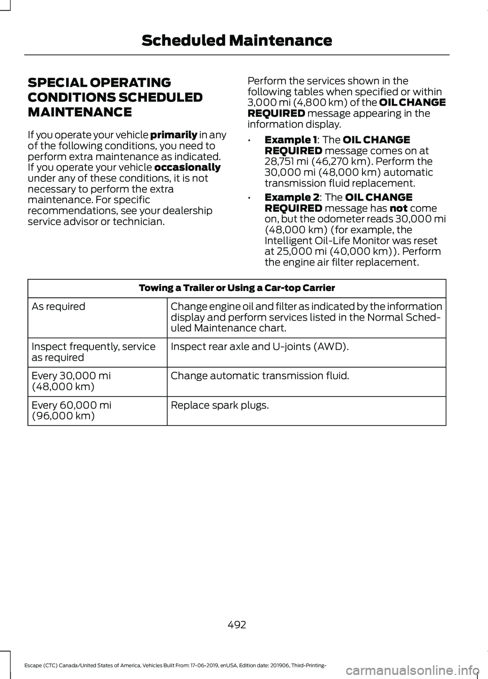 FORD ESCAPE 2020 Owners Manual SPECIAL OPERATING
CONDITIONS SCHEDULED
MAINTENANCE
If you operate your vehicle primarily in any
of the following conditions, you need to
perform extra maintenance as indicated.
If you operate your veh FORD ESCAPE 2020 Owners Manual SPECIAL OPERATING
CONDITIONS SCHEDULED
MAINTENANCE
If you operate your vehicle primarily in any
of the following conditions, you need to
perform extra maintenance as indicated.
If you operate your veh