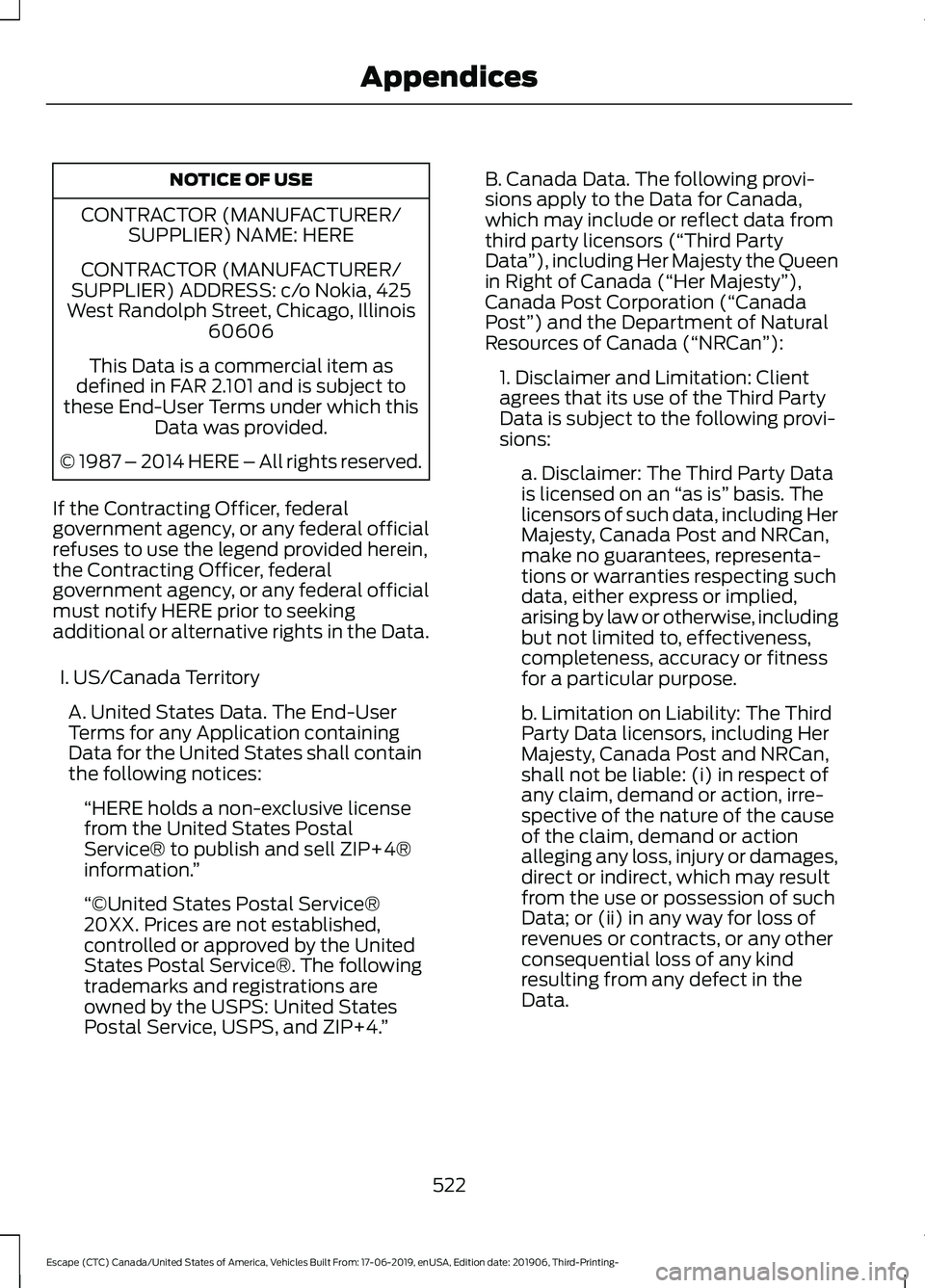 FORD ESCAPE 2020 Owners Manual NOTICE OF USE
CONTRACTOR (MANUFACTURER/ SUPPLIER) NAME: HERE
CONTRACTOR (MANUFACTURER/
SUPPLIER) ADDRESS: c/o Nokia, 425
West Randolph Street, Chicago, Illinois 60606
This Data is a commercial item as FORD ESCAPE 2020 Owners Manual NOTICE OF USE
CONTRACTOR (MANUFACTURER/ SUPPLIER) NAME: HERE
CONTRACTOR (MANUFACTURER/
SUPPLIER) ADDRESS: c/o Nokia, 425
West Randolph Street, Chicago, Illinois 60606
This Data is a commercial item as