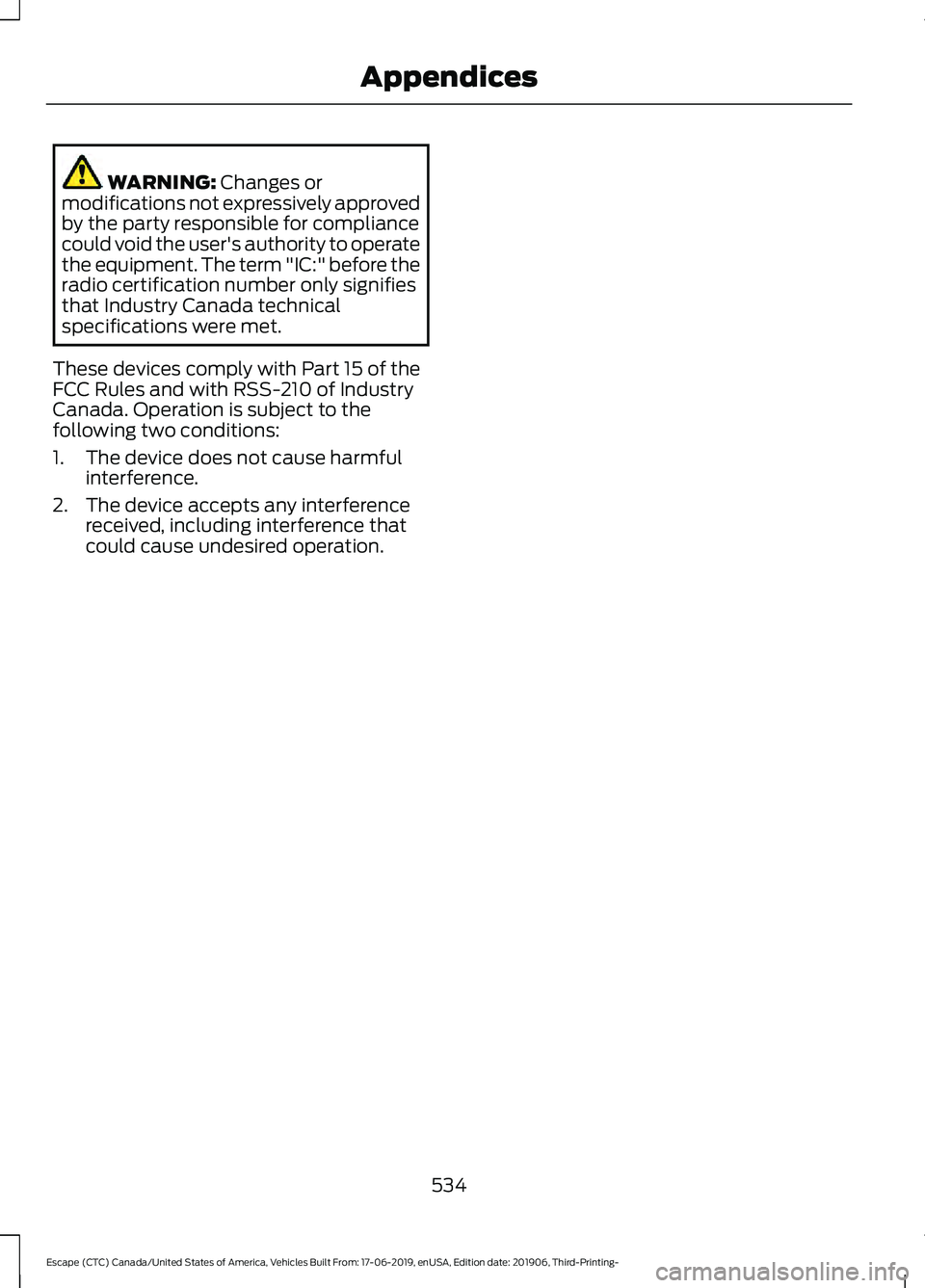 FORD ESCAPE 2020 Owners Manual WARNING: Changes or
modifications not expressively approved
by the party responsible for compliance
could void the user's authority to operate
the equipment. The term "IC:" before the
radi FORD ESCAPE 2020 Owners Manual WARNING: Changes or
modifications not expressively approved
by the party responsible for compliance
could void the user's authority to operate
the equipment. The term "IC:" before the
radi