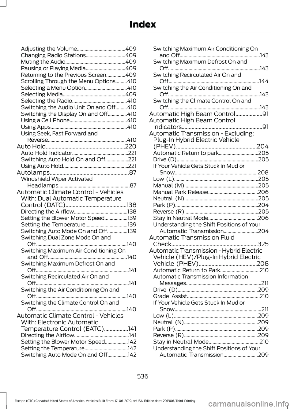 FORD ESCAPE 2020 Owners Manual Adjusting the Volume......................................
409
Changing Radio Stations............................... 409
Muting the Audio............................................... 409
Pausing or FORD ESCAPE 2020 Owners Manual Adjusting the Volume......................................
409
Changing Radio Stations............................... 409
Muting the Audio............................................... 409
Pausing or