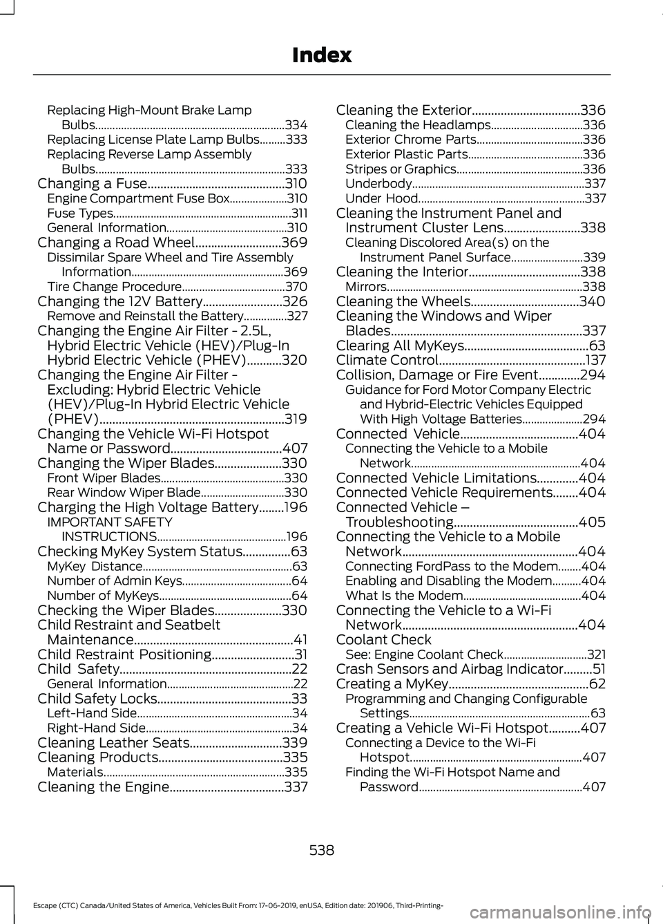 FORD ESCAPE 2020 Owners Manual Replacing High-Mount Brake Lamp
Bulbs.................................................................. 334
Replacing License Plate Lamp Bulbs.........333
Replacing Reverse Lamp Assembly Bulbs........ FORD ESCAPE 2020 Owners Manual Replacing High-Mount Brake Lamp
Bulbs.................................................................. 334
Replacing License Plate Lamp Bulbs.........333
Replacing Reverse Lamp Assembly Bulbs........