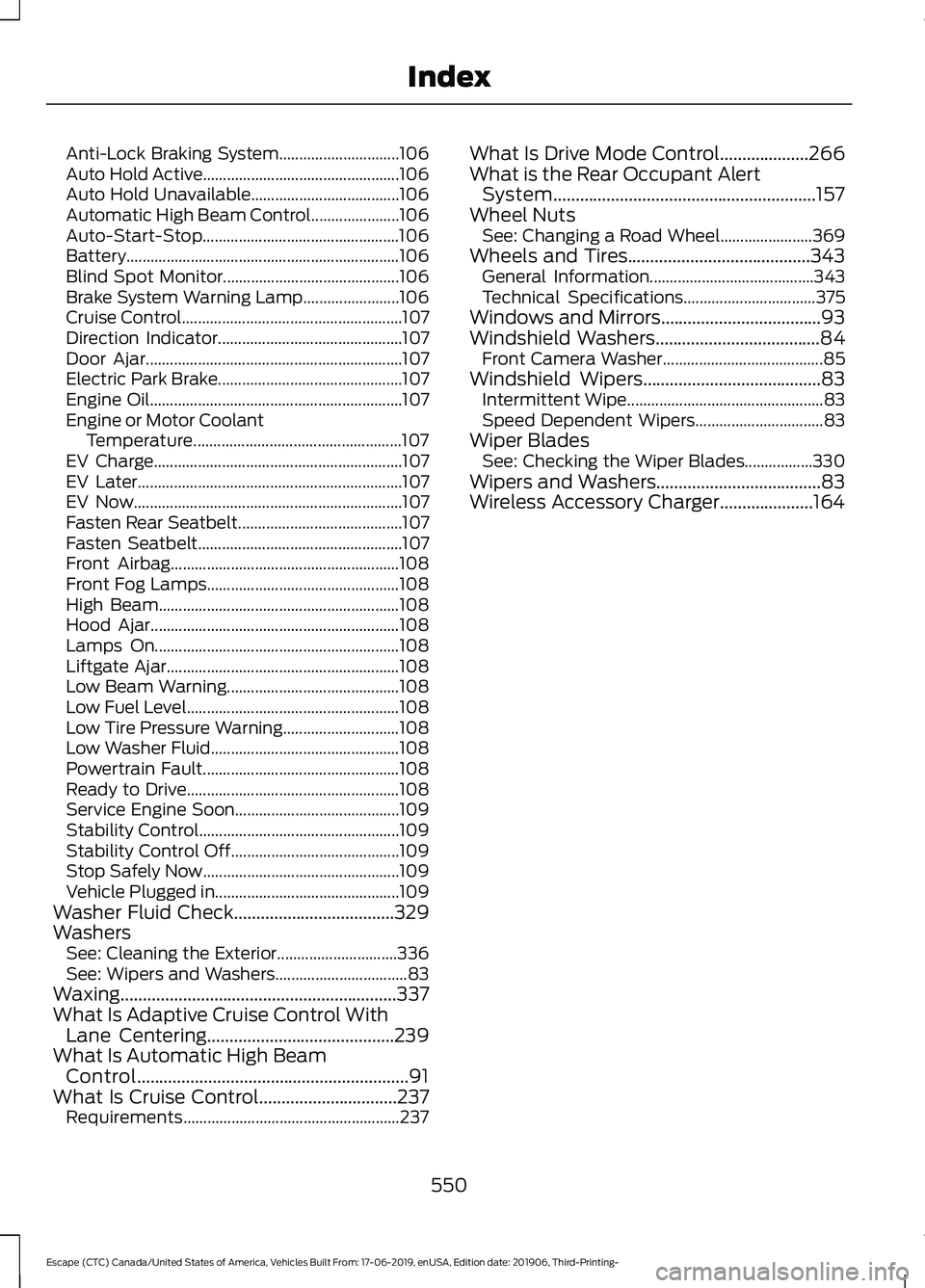 FORD ESCAPE 2020  Owners Manual Anti-Lock Braking System..............................
106
Auto Hold Active................................................. 106
Auto Hold Unavailable..................................... 106
Automati