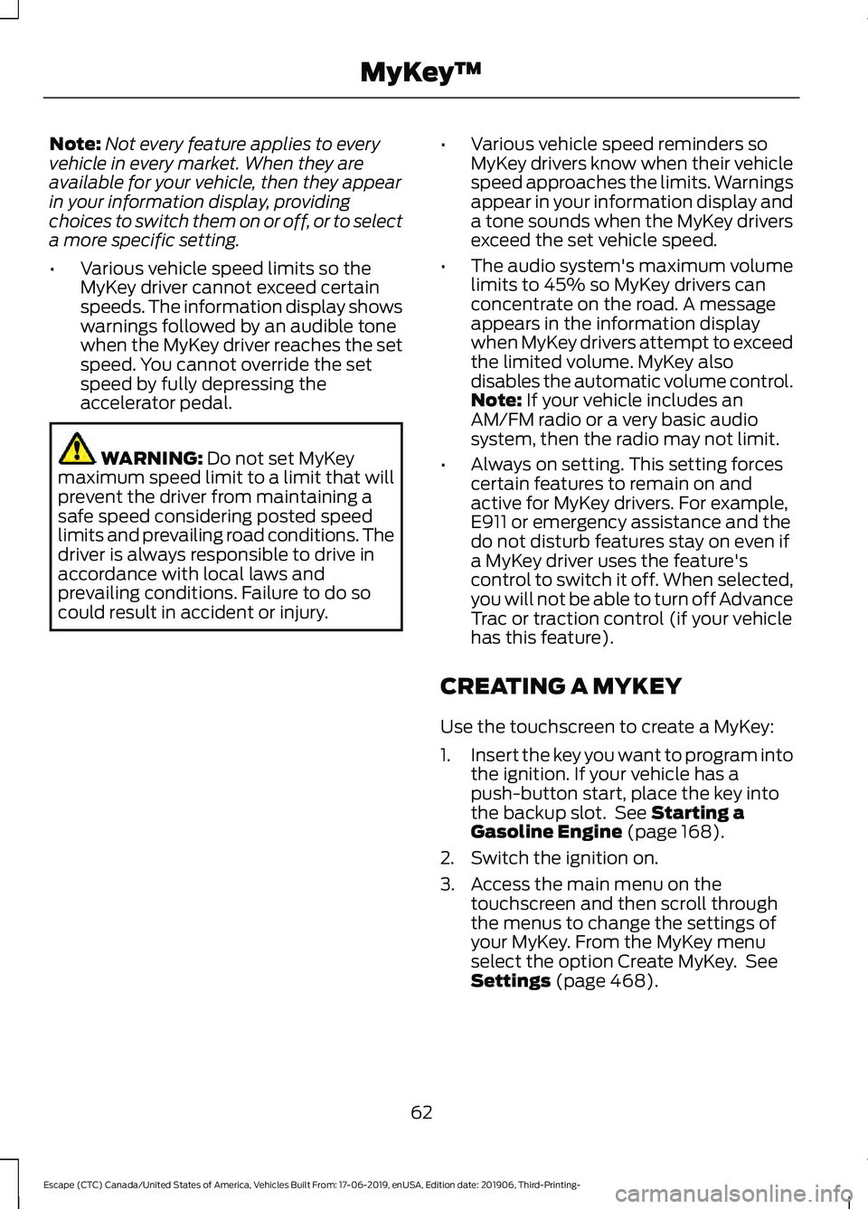 FORD ESCAPE 2020 Repair Manual Note:
Not every feature applies to every
vehicle in every market. When they are
available for your vehicle, then they appear
in your information display, providing
choices to switch them on or off, or FORD ESCAPE 2020 Repair Manual Note:
Not every feature applies to every
vehicle in every market. When they are
available for your vehicle, then they appear
in your information display, providing
choices to switch them on or off, or