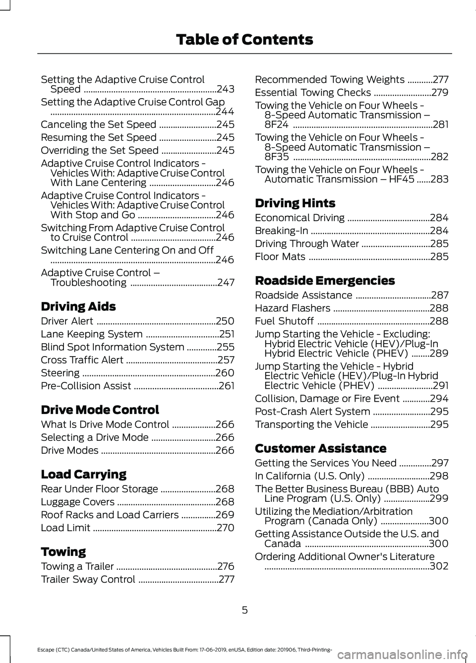 FORD ESCAPE 2020  Owners Manual Setting the Adaptive Cruise Control
Speed ..........................................................243
Setting the Adaptive Cruise Control Gap ........................................................