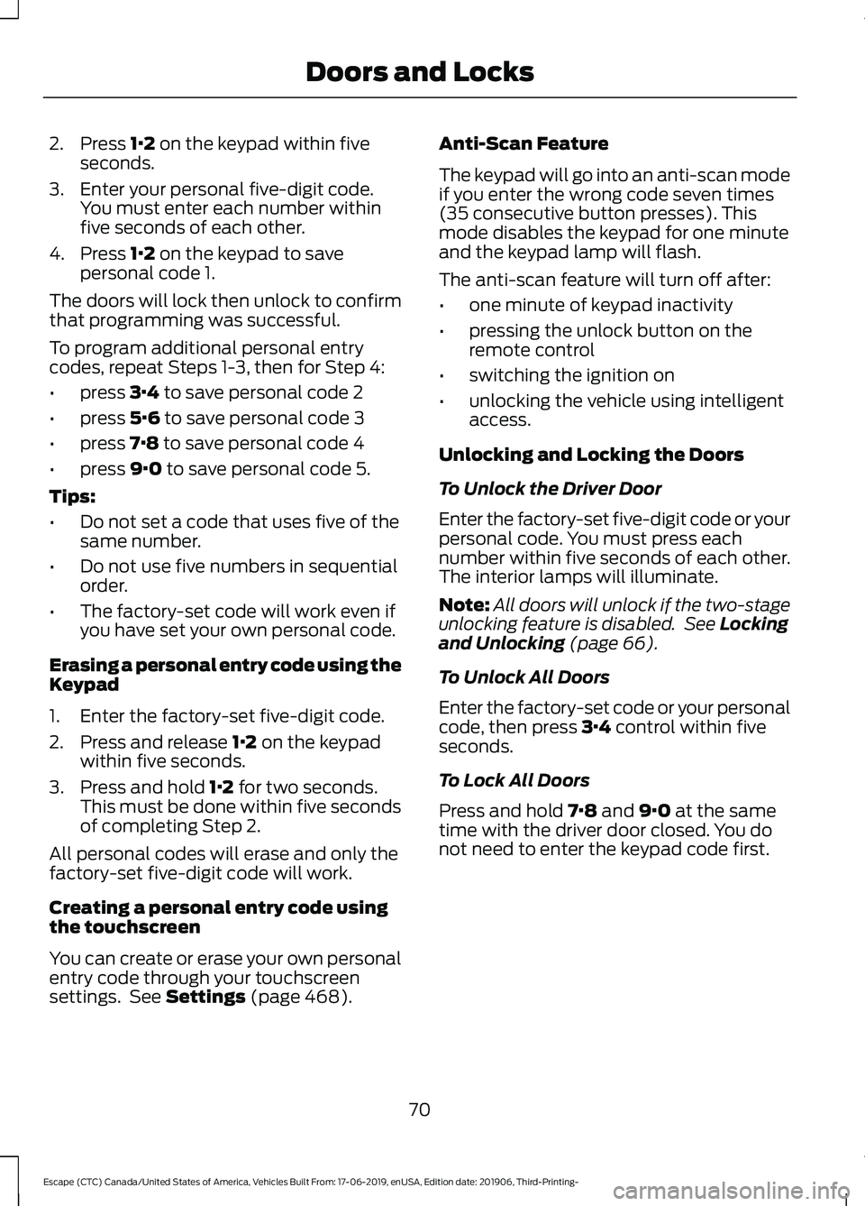FORD ESCAPE 2020 Manual PDF 2. Press 1·2 on the keypad within five
seconds.
3. Enter your personal five-digit code. You must enter each number within
five seconds of each other.
4. Press
1·2 on the keypad to save
personal cod FORD ESCAPE 2020 Manual PDF 2. Press 1·2 on the keypad within five
seconds.
3. Enter your personal five-digit code. You must enter each number within
five seconds of each other.
4. Press
1·2 on the keypad to save
personal cod