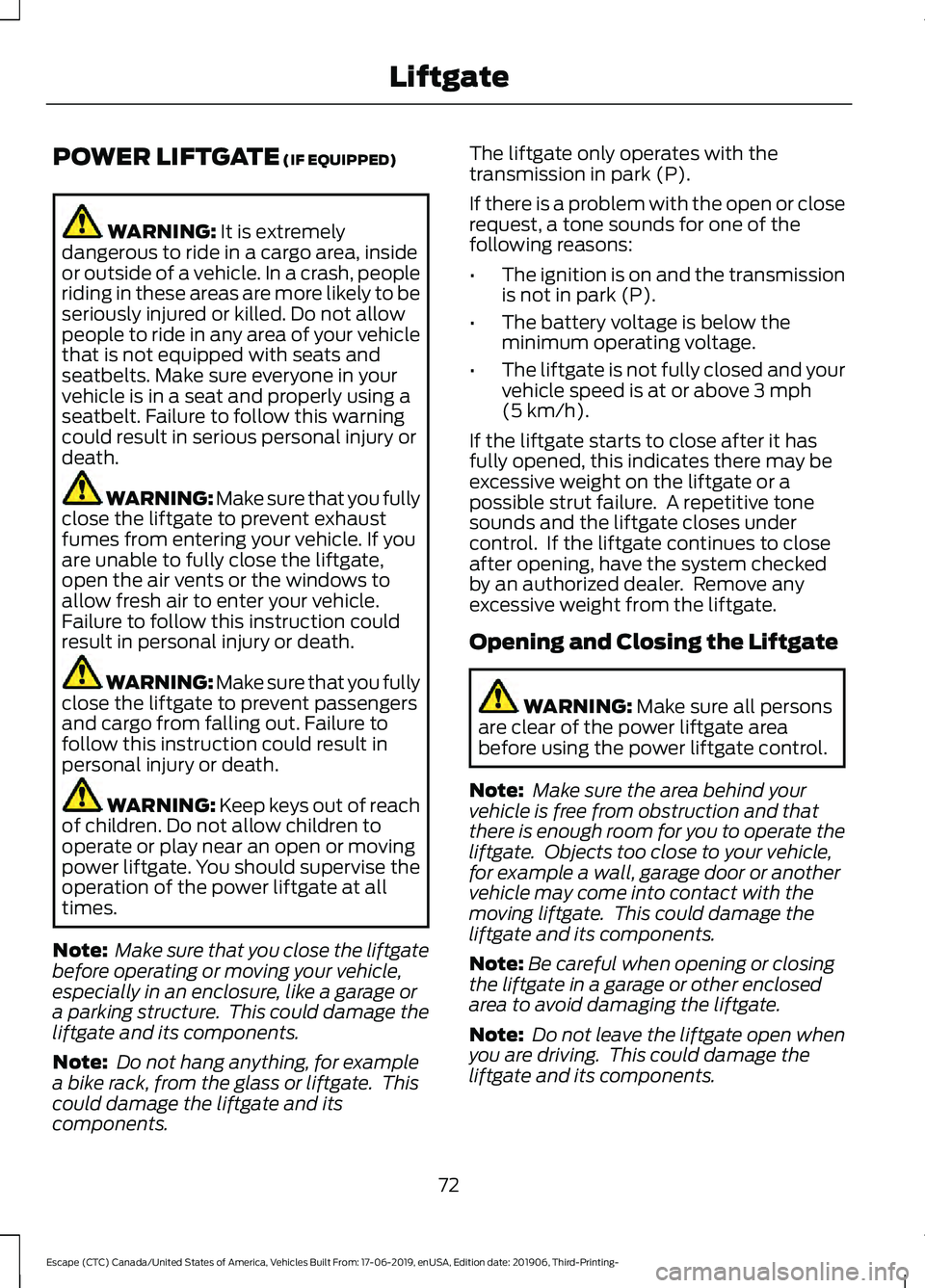 FORD ESCAPE 2020 Owners Manual POWER LIFTGATE (IF EQUIPPED)
WARNING:
It is extremely
dangerous to ride in a cargo area, inside
or outside of a vehicle. In a crash, people
riding in these areas are more likely to be
seriously injur FORD ESCAPE 2020 Owners Manual POWER LIFTGATE (IF EQUIPPED)
WARNING:
It is extremely
dangerous to ride in a cargo area, inside
or outside of a vehicle. In a crash, people
riding in these areas are more likely to be
seriously injur