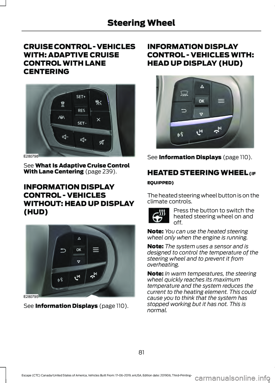 FORD ESCAPE 2020 Manual Online CRUISE CONTROL - VEHICLES
WITH: ADAPTIVE CRUISE
CONTROL WITH LANE
CENTERING
See What Is Adaptive Cruise Control
With Lane Centering (page 239).
INFORMATION DISPLAY
CONTROL - VEHICLES
WITHOUT: HEAD UP FORD ESCAPE 2020 Manual Online CRUISE CONTROL - VEHICLES
WITH: ADAPTIVE CRUISE
CONTROL WITH LANE
CENTERING
See What Is Adaptive Cruise Control
With Lane Centering (page 239).
INFORMATION DISPLAY
CONTROL - VEHICLES
WITHOUT: HEAD UP