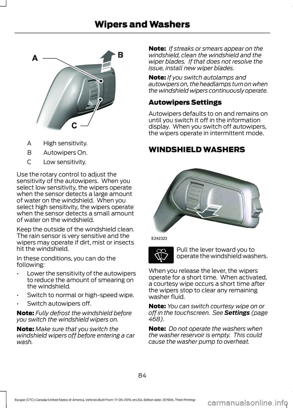 FORD ESCAPE 2020  Owners Manual High sensitivity.
A
Autowipers On.
B
Low sensitivity.
C
Use the rotary control to adjust the
sensitivity of the autowipers.  When you
select low sensitivity, the wipers operate
when the sensor detects