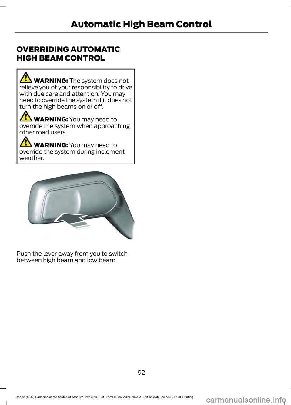 FORD ESCAPE 2020 Owners Manual OVERRIDING AUTOMATIC
HIGH BEAM CONTROL
WARNING: The system does not
relieve you of your responsibility to drive
with due care and attention. You may
need to override the system if it does not
turn the FORD ESCAPE 2020 Owners Manual OVERRIDING AUTOMATIC
HIGH BEAM CONTROL
WARNING: The system does not
relieve you of your responsibility to drive
with due care and attention. You may
need to override the system if it does not
turn the