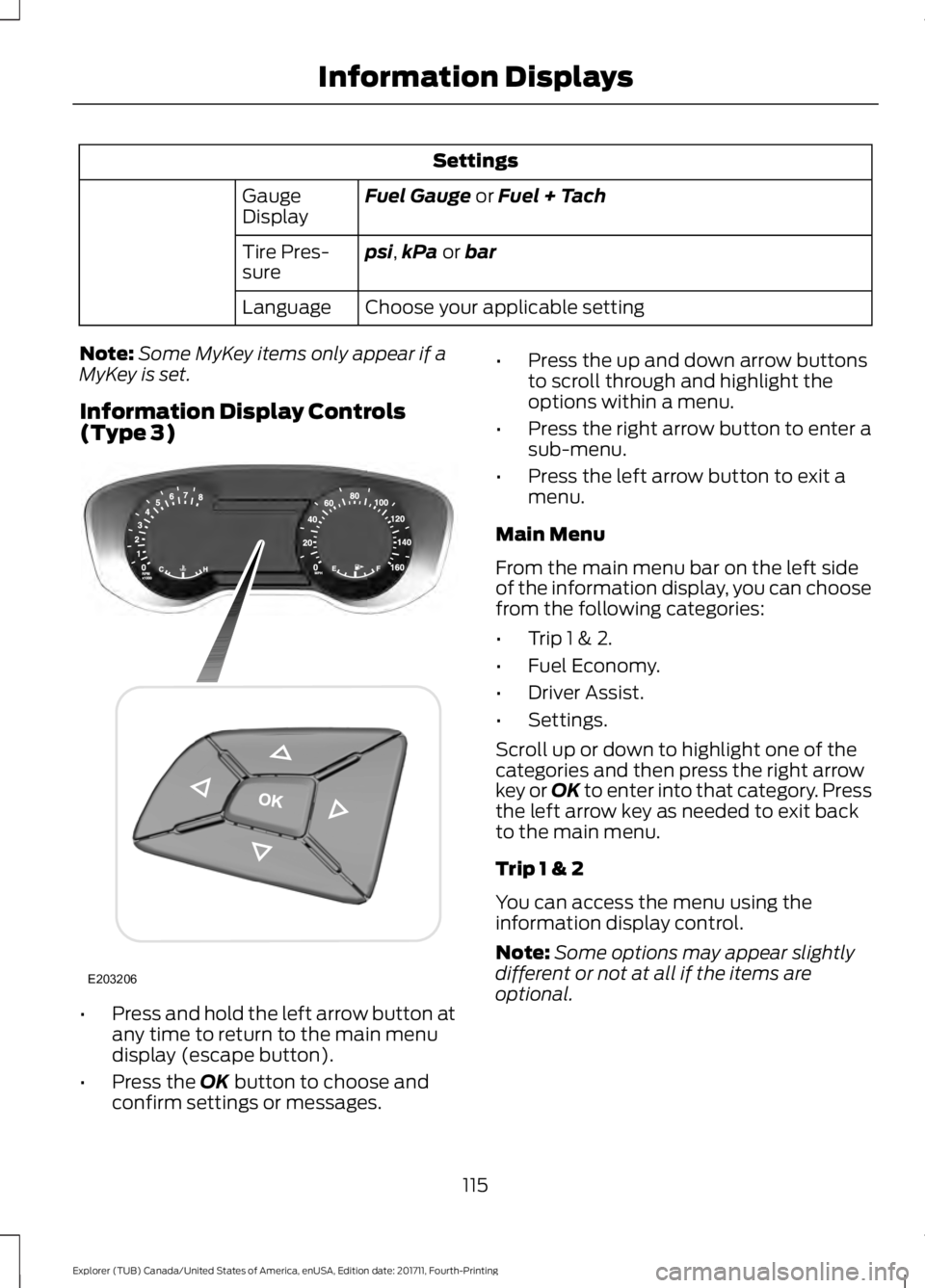 FORD EXPLORER 2018 Owners Manual Settings
Fuel Gauge or Fuel + Tach
Gauge
Display
psi
,kPa or bar
Tire Pres-
sure
Choose your applicable setting
Language
Note: Some MyKey items only appear if a
MyKey is set.
Information Display Contr FORD EXPLORER 2018 Owners Manual Settings
Fuel Gauge or Fuel + Tach
Gauge
Display
psi
,kPa or bar
Tire Pres-
sure
Choose your applicable setting
Language
Note: Some MyKey items only appear if a
MyKey is set.
Information Display Contr