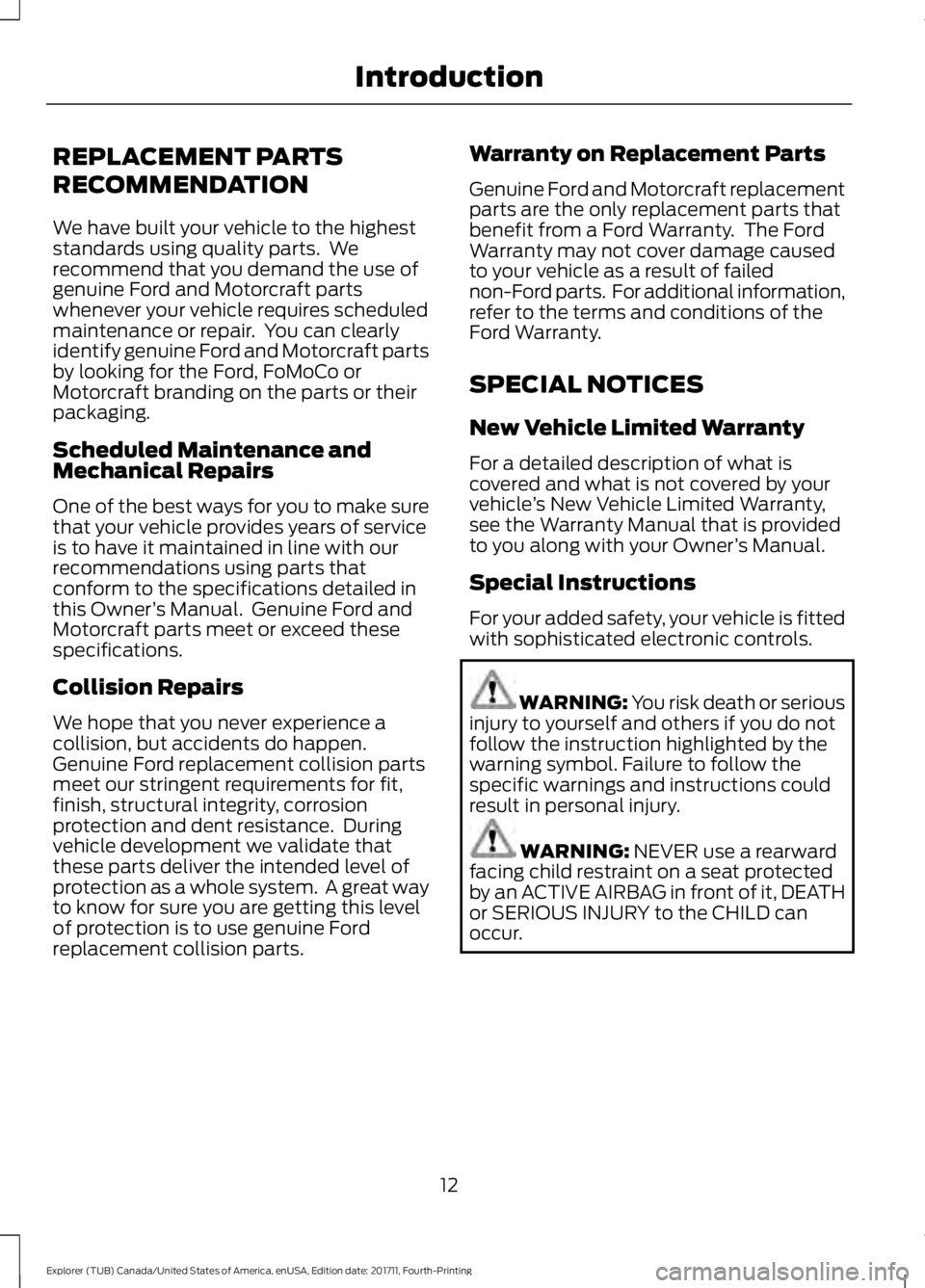 FORD EXPLORER 2018 Owners Manual REPLACEMENT PARTS
RECOMMENDATION
We have built your vehicle to the highest
standards using quality parts. We
recommend that you demand the use of
genuine Ford and Motorcraft parts
whenever your vehic FORD EXPLORER 2018 Owners Manual REPLACEMENT PARTS
RECOMMENDATION
We have built your vehicle to the highest
standards using quality parts. We
recommend that you demand the use of
genuine Ford and Motorcraft parts
whenever your vehic