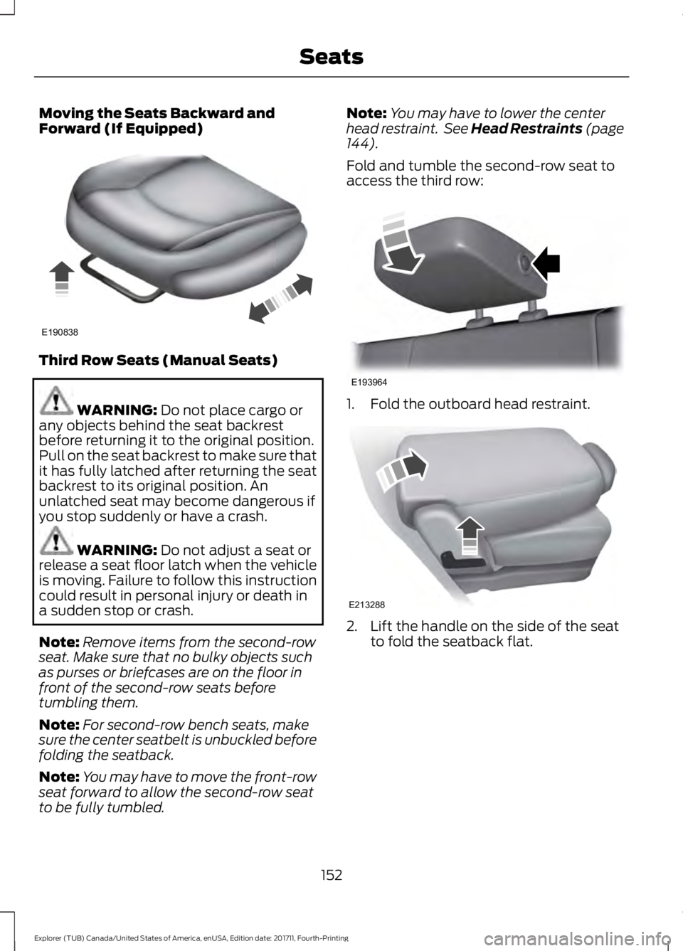FORD EXPLORER 2018 Owners Manual Moving the Seats Backward and
Forward (If Equipped)
Third Row Seats (Manual Seats)
WARNING: Do not place cargo or
any objects behind the seat backrest
before returning it to the original position.
Pul FORD EXPLORER 2018 Owners Manual Moving the Seats Backward and
Forward (If Equipped)
Third Row Seats (Manual Seats)
WARNING: Do not place cargo or
any objects behind the seat backrest
before returning it to the original position.
Pul