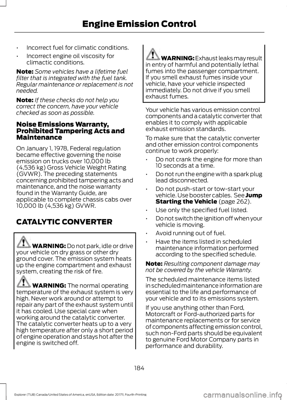 FORD EXPLORER 2018 Owners Manual •
Incorrect fuel for climatic conditions.
• Incorrect engine oil viscosity for
climactic conditions.
Note: Some vehicles have a lifetime fuel
filter that is integrated with the fuel tank.
Regular FORD EXPLORER 2018 Owners Manual •
Incorrect fuel for climatic conditions.
• Incorrect engine oil viscosity for
climactic conditions.
Note: Some vehicles have a lifetime fuel
filter that is integrated with the fuel tank.
Regular