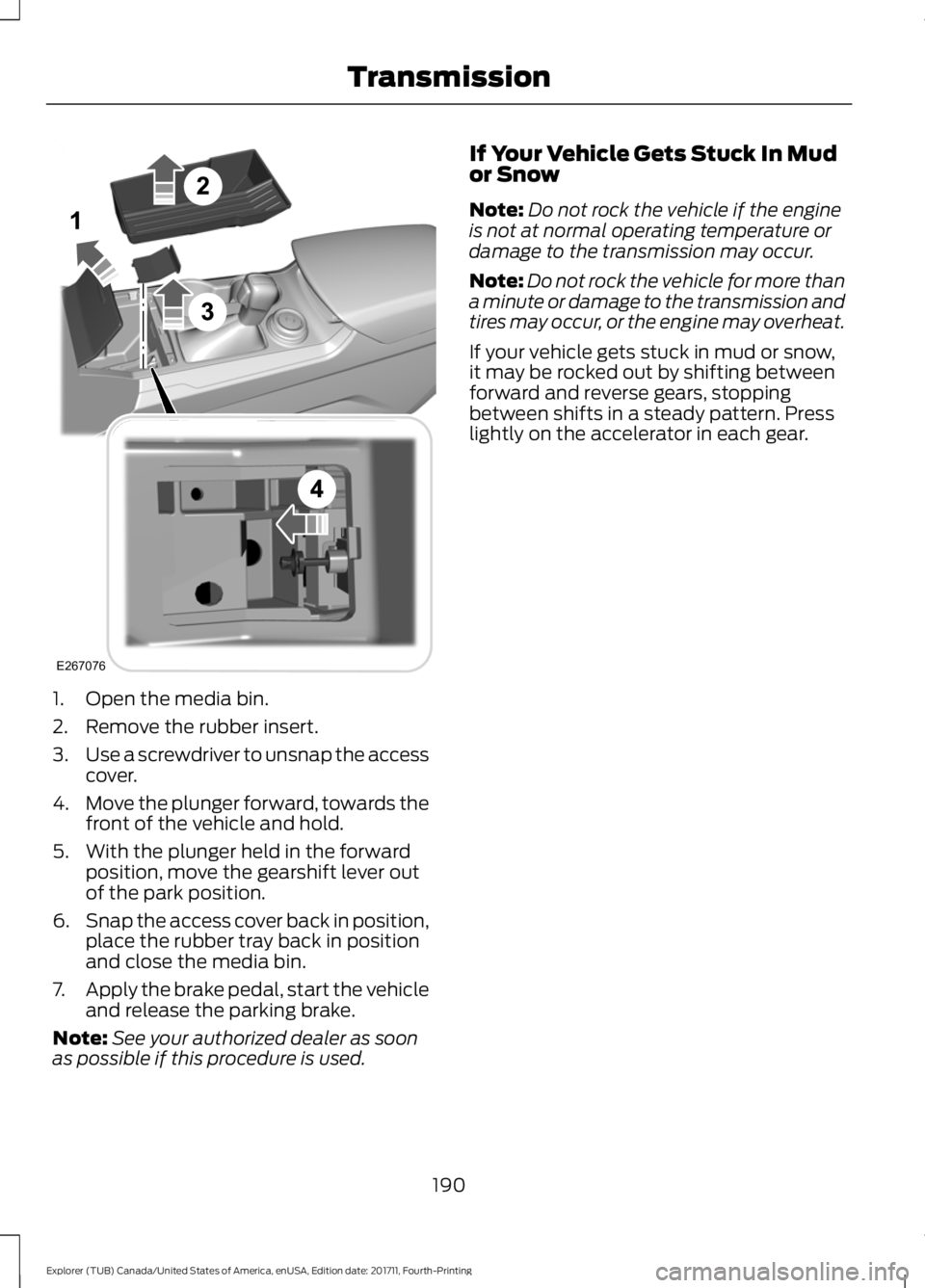 FORD EXPLORER 2018 Owners Manual 1. Open the media bin.
2. Remove the rubber insert.
3.
Use a screwdriver to unsnap the access
cover.
4. Move the plunger forward, towards the
front of the vehicle and hold.
5. With the plunger held in FORD EXPLORER 2018 Owners Manual 1. Open the media bin.
2. Remove the rubber insert.
3.
Use a screwdriver to unsnap the access
cover.
4. Move the plunger forward, towards the
front of the vehicle and hold.
5. With the plunger held in