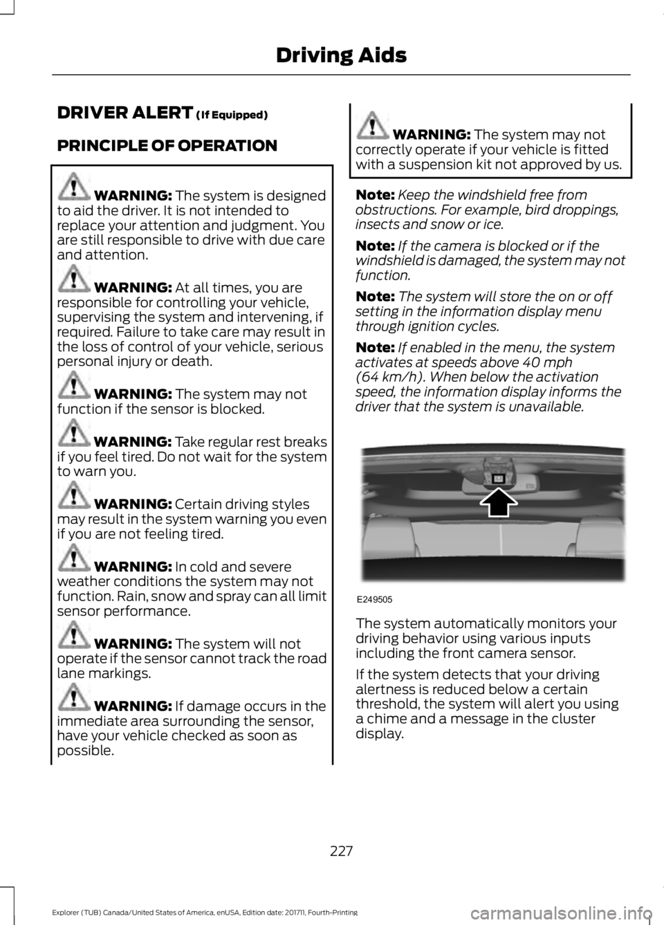 FORD EXPLORER 2018 Owners Manual DRIVER ALERT (If Equipped)
PRINCIPLE OF OPERATION WARNING:
The system is designed
to aid the driver. It is not intended to
replace your attention and judgment. You
are still responsible to drive with FORD EXPLORER 2018 Owners Manual DRIVER ALERT (If Equipped)
PRINCIPLE OF OPERATION WARNING:
The system is designed
to aid the driver. It is not intended to
replace your attention and judgment. You
are still responsible to drive with