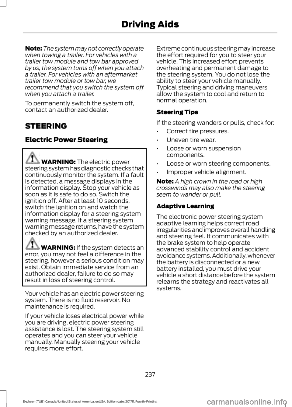 FORD EXPLORER 2018 Owners Manual Note:
The system may not correctly operate
when towing a trailer. For vehicles with a
trailer tow module and tow bar approved
by us, the system turns off when you attach
a trailer. For vehicles with a FORD EXPLORER 2018 Owners Manual Note:
The system may not correctly operate
when towing a trailer. For vehicles with a
trailer tow module and tow bar approved
by us, the system turns off when you attach
a trailer. For vehicles with a