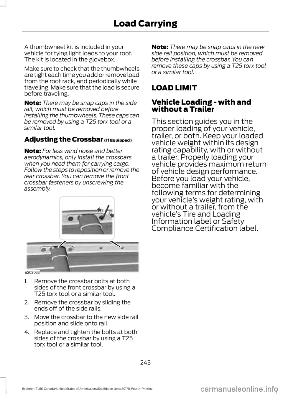 FORD EXPLORER 2018 User Guide A thumbwheel kit is included in your
vehicle for tying light loads to your roof.
The kit is located in the glovebox.
Make sure to check that the thumbwheels
are tight each time you add or remove load
FORD EXPLORER 2018 User Guide A thumbwheel kit is included in your
vehicle for tying light loads to your roof.
The kit is located in the glovebox.
Make sure to check that the thumbwheels
are tight each time you add or remove load