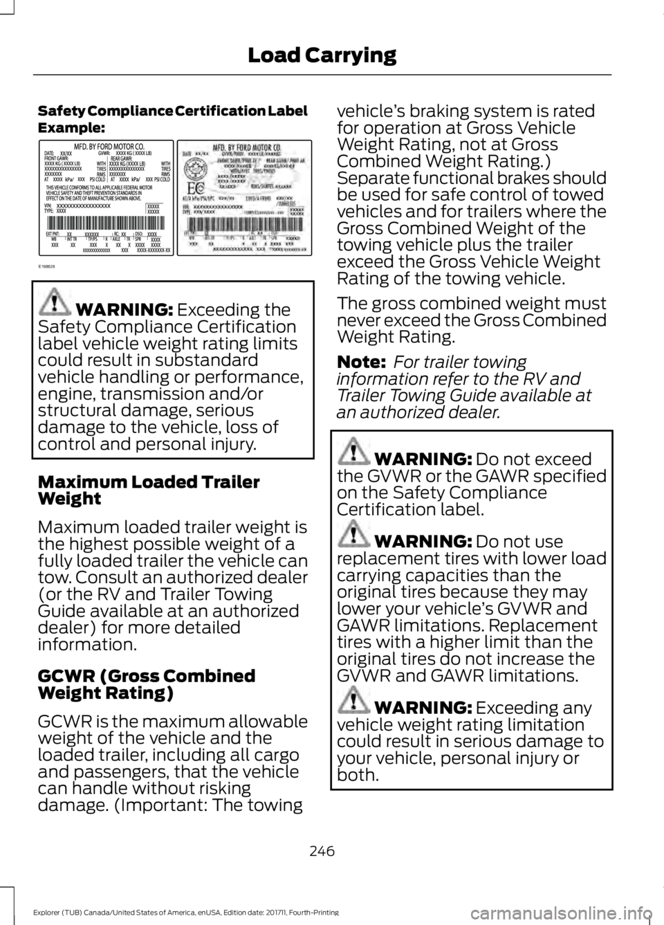 FORD EXPLORER 2018 Owners Manual Safety Compliance Certification Label
Example:
WARNING: Exceeding the
Safety Compliance Certification
label vehicle weight rating limits
could result in substandard
vehicle handling or performance,
en FORD EXPLORER 2018 Owners Manual Safety Compliance Certification Label
Example:
WARNING: Exceeding the
Safety Compliance Certification
label vehicle weight rating limits
could result in substandard
vehicle handling or performance,
en
