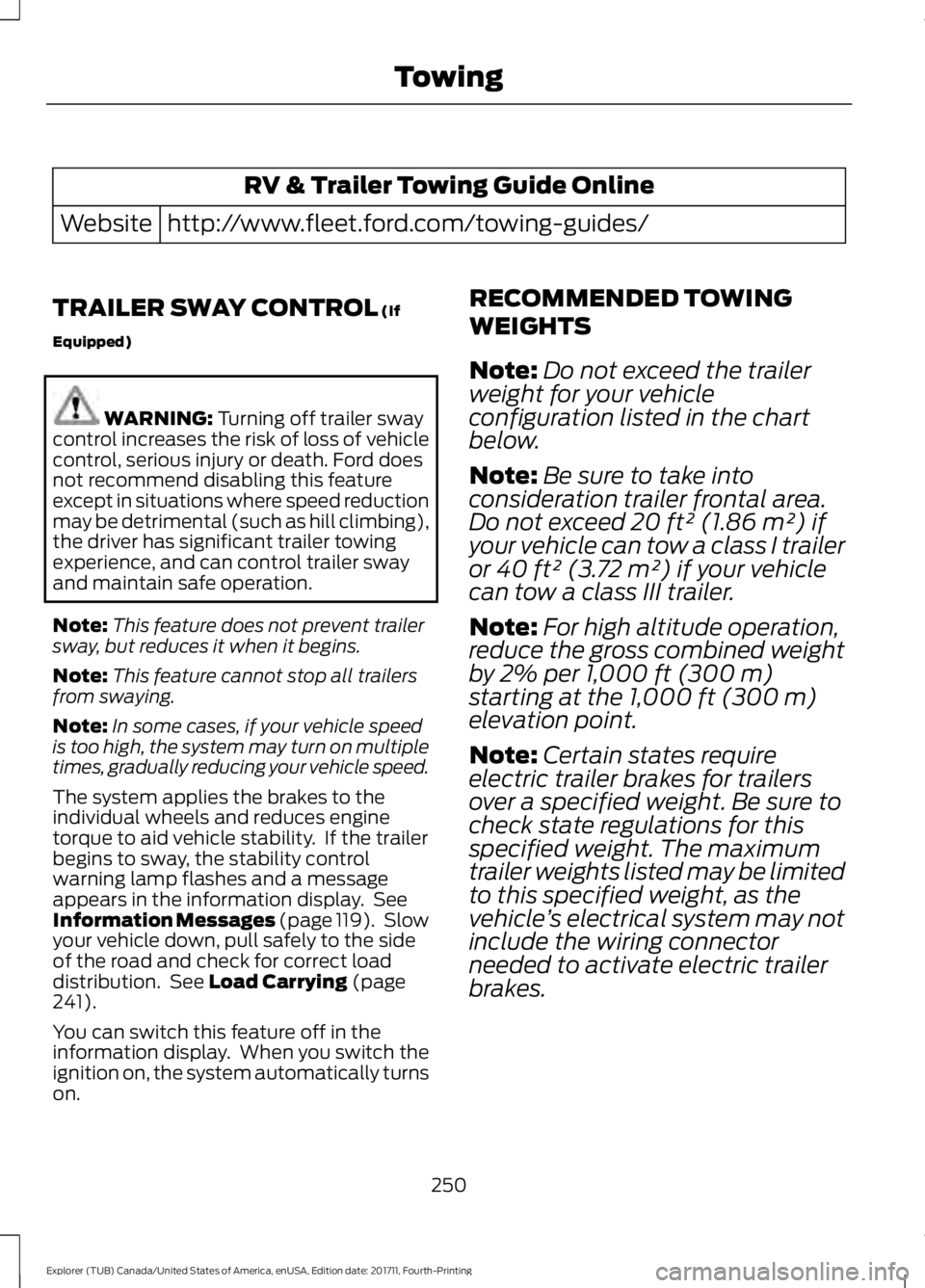 FORD EXPLORER 2018 Owners Manual RV & Trailer Towing Guide Online
http://www.fleet.ford.com/towing-guides/
Website
TRAILER SWAY CONTROL (If
Equipped) WARNING:
Turning off trailer sway
control increases the risk of loss of vehicle
co FORD EXPLORER 2018 Owners Manual RV & Trailer Towing Guide Online
http://www.fleet.ford.com/towing-guides/
Website
TRAILER SWAY CONTROL (If
Equipped) WARNING:
Turning off trailer sway
control increases the risk of loss of vehicle
co