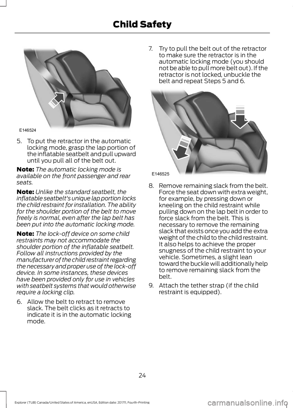 FORD EXPLORER 2018 Owners Manual 5. To put the retractor in the automatic
locking mode, grasp the lap portion of
the inflatable seatbelt and pull upward
until you pull all of the belt out.
Note: The automatic locking mode is
availabl FORD EXPLORER 2018 Owners Manual 5. To put the retractor in the automatic
locking mode, grasp the lap portion of
the inflatable seatbelt and pull upward
until you pull all of the belt out.
Note: The automatic locking mode is
availabl