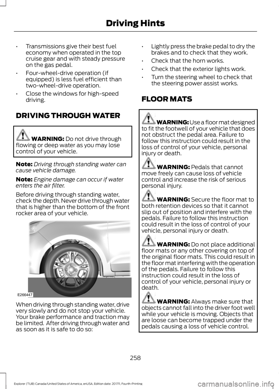 FORD EXPLORER 2018 Owners Manual •
Transmissions give their best fuel
economy when operated in the top
cruise gear and with steady pressure
on the gas pedal.
• Four-wheel-drive operation (if
equipped) is less fuel efficient than
FORD EXPLORER 2018 Owners Manual •
Transmissions give their best fuel
economy when operated in the top
cruise gear and with steady pressure
on the gas pedal.
• Four-wheel-drive operation (if
equipped) is less fuel efficient than