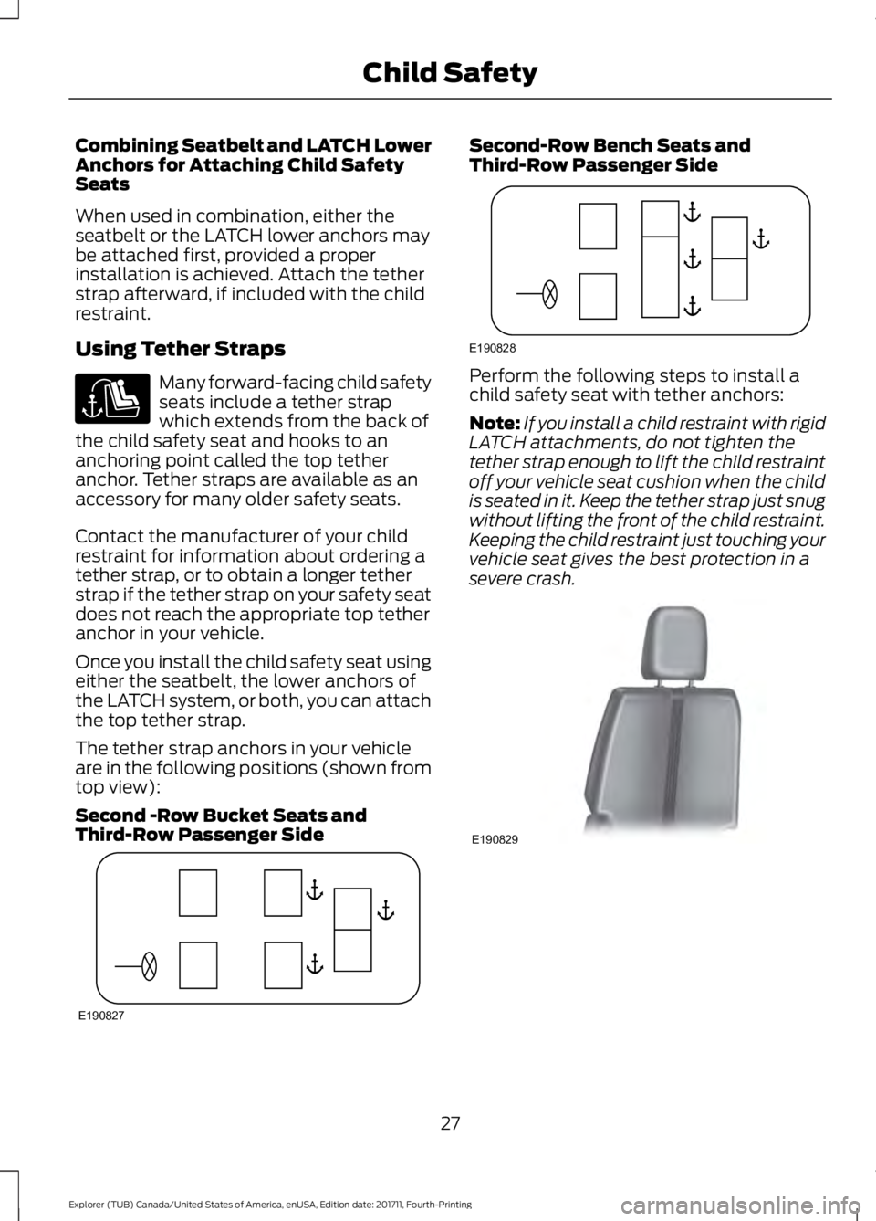 FORD EXPLORER 2018 Owners Manual Combining Seatbelt and LATCH Lower
Anchors for Attaching Child Safety
Seats
When used in combination, either the
seatbelt or the LATCH lower anchors may
be attached first, provided a proper
installati FORD EXPLORER 2018 Owners Manual Combining Seatbelt and LATCH Lower
Anchors for Attaching Child Safety
Seats
When used in combination, either the
seatbelt or the LATCH lower anchors may
be attached first, provided a proper
installati