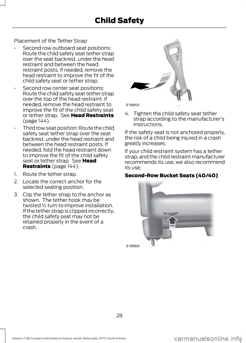 FORD EXPLORER 2018 Owners Guide Placement of the Tether Strap
•
Second row outboard seat positions:
Route the child safety seat tether strap
over the seat backrest, under the head
restraint and between the head
restraint posts. If FORD EXPLORER 2018 Owners Guide Placement of the Tether Strap
•
Second row outboard seat positions:
Route the child safety seat tether strap
over the seat backrest, under the head
restraint and between the head
restraint posts. If