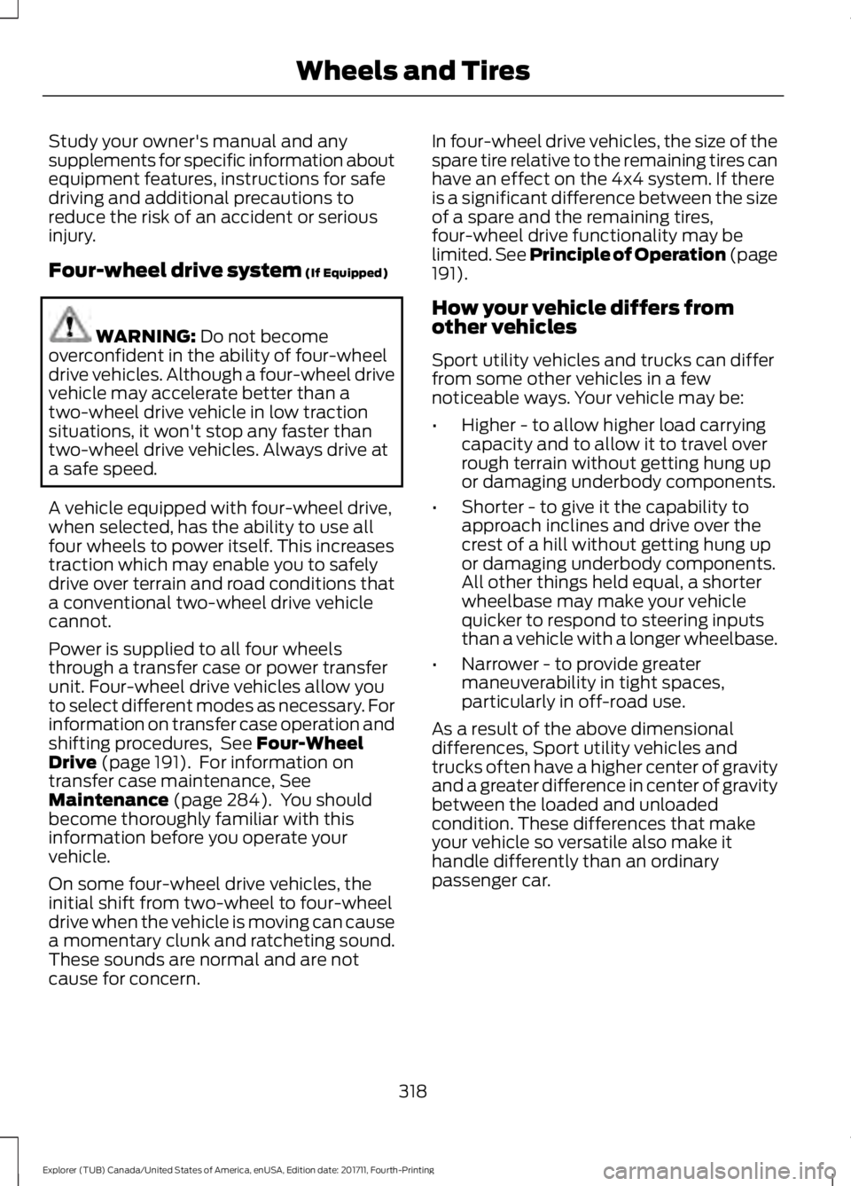 FORD EXPLORER 2018 Owners Manual Study your owner's manual and any
supplements for specific information about
equipment features, instructions for safe
driving and additional precautions to
reduce the risk of an accident or serio FORD EXPLORER 2018 Owners Manual Study your owner's manual and any
supplements for specific information about
equipment features, instructions for safe
driving and additional precautions to
reduce the risk of an accident or serio