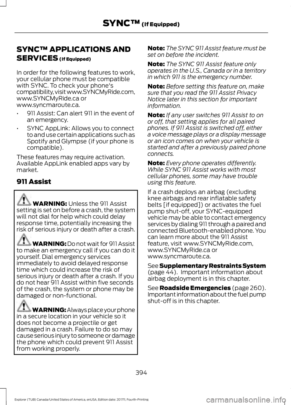 FORD EXPLORER 2018 Owners Manual SYNC™ APPLICATIONS AND
SERVICES (If Equipped)
In order for the following features to work,
your cellular phone must be compatible
with SYNC. To check your phone's
compatibility, visit www.SYNCMy FORD EXPLORER 2018 Owners Manual SYNC™ APPLICATIONS AND
SERVICES (If Equipped)
In order for the following features to work,
your cellular phone must be compatible
with SYNC. To check your phone's
compatibility, visit www.SYNCMy