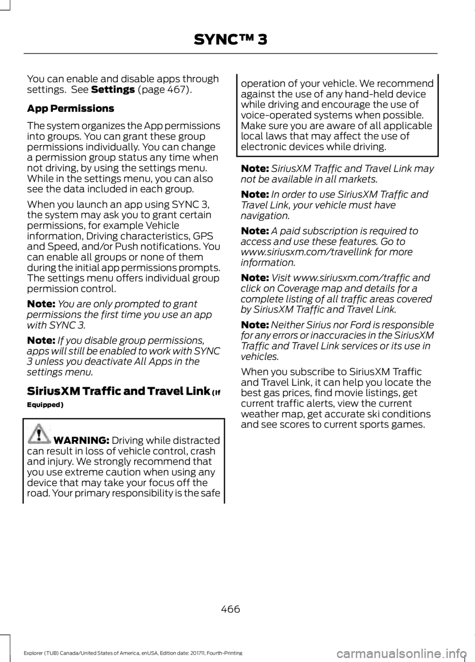 FORD EXPLORER 2018 Owners Manual You can enable and disable apps through
settings. See Settings (page 467).
App Permissions
The system organizes the App permissions
into groups. You can grant these group
permissions individually. Yo FORD EXPLORER 2018 Owners Manual You can enable and disable apps through
settings. See Settings (page 467).
App Permissions
The system organizes the App permissions
into groups. You can grant these group
permissions individually. Yo