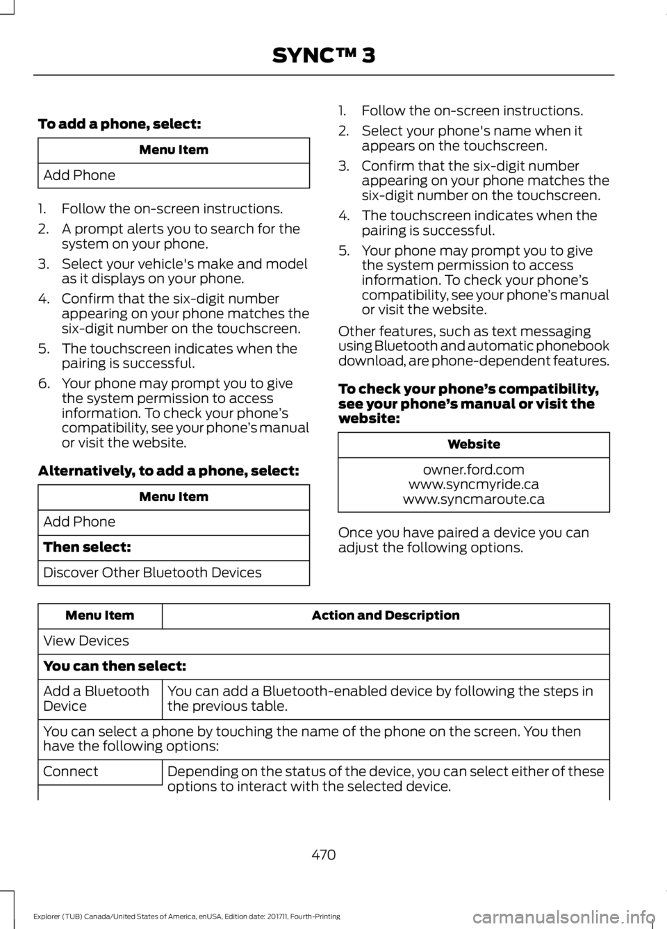 FORD EXPLORER 2018 Owners Manual To add a phone, select:
Menu Item
Add Phone
1. Follow the on-screen instructions.
2. A prompt alerts you to search for the system on your phone.
3. Select your vehicle's make and model as it displ FORD EXPLORER 2018 Owners Manual To add a phone, select:
Menu Item
Add Phone
1. Follow the on-screen instructions.
2. A prompt alerts you to search for the system on your phone.
3. Select your vehicle's make and model as it displ