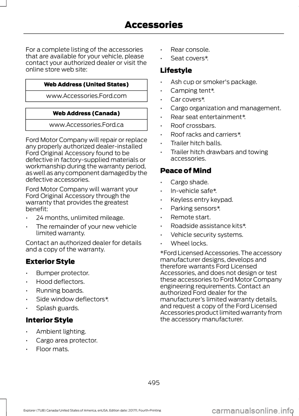 FORD EXPLORER 2018 User Guide For a complete listing of the accessories
that are available for your vehicle, please
contact your authorized dealer or visit the
online store web site:
Web Address (United States)
www.Accessories.For FORD EXPLORER 2018 User Guide For a complete listing of the accessories
that are available for your vehicle, please
contact your authorized dealer or visit the
online store web site:
Web Address (United States)
www.Accessories.For